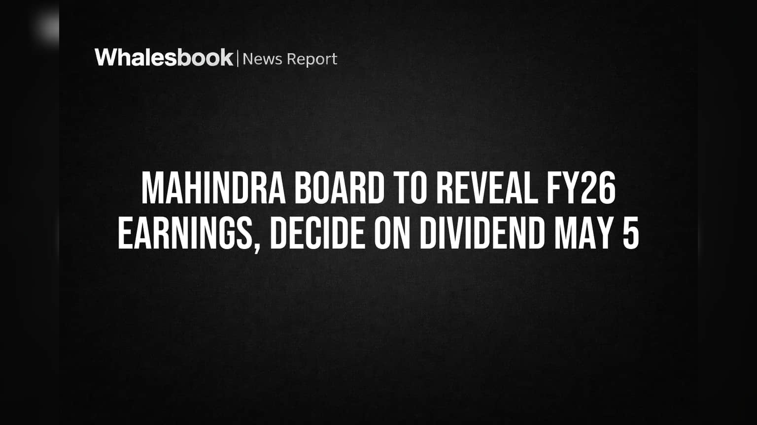 Mahindra Board to Reveal FY26 Earnings, Decide on Dividend May 5