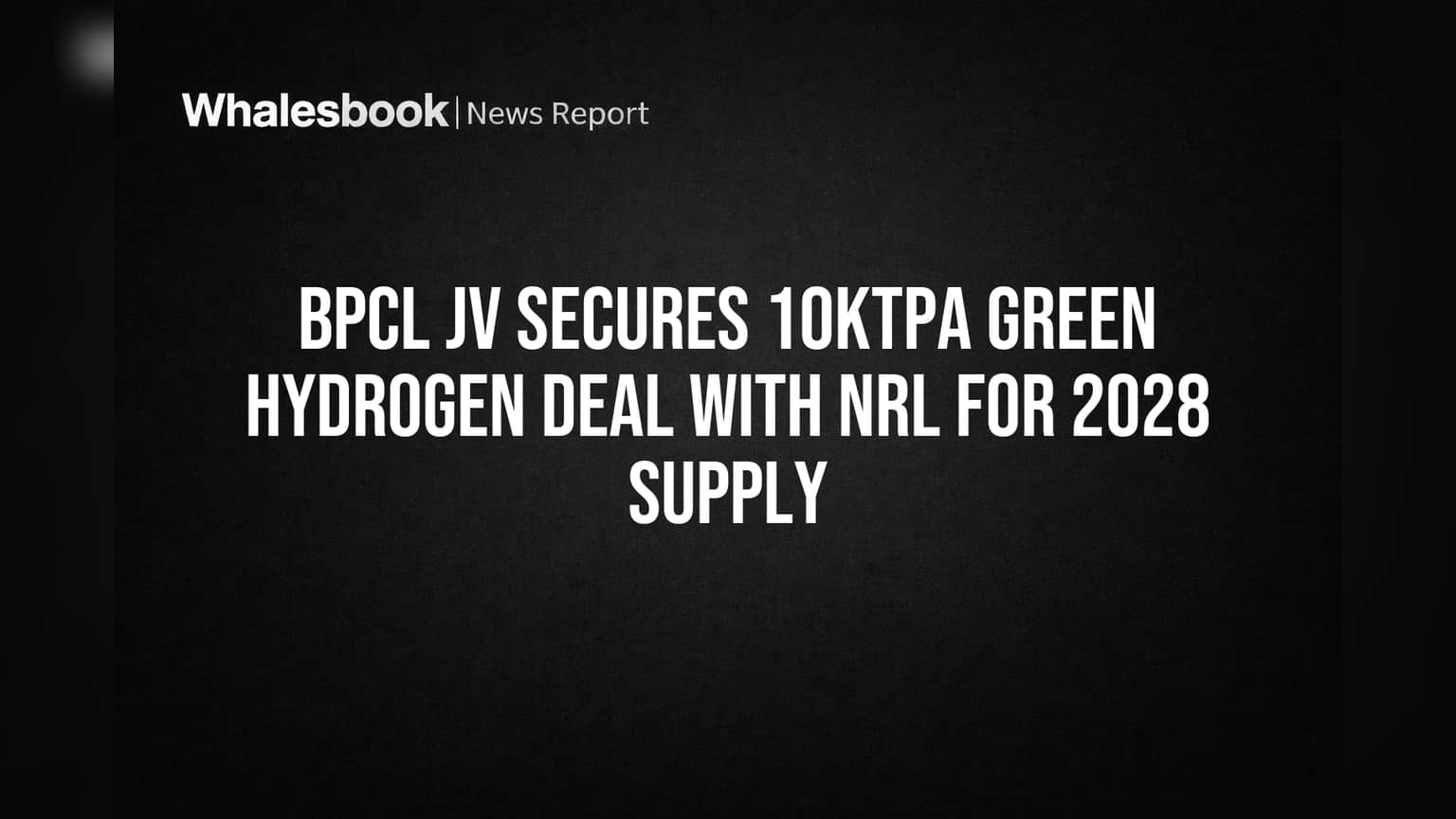 BPCL JV Secures 10KTPA Green Hydrogen Deal with NRL for 2028 Supply