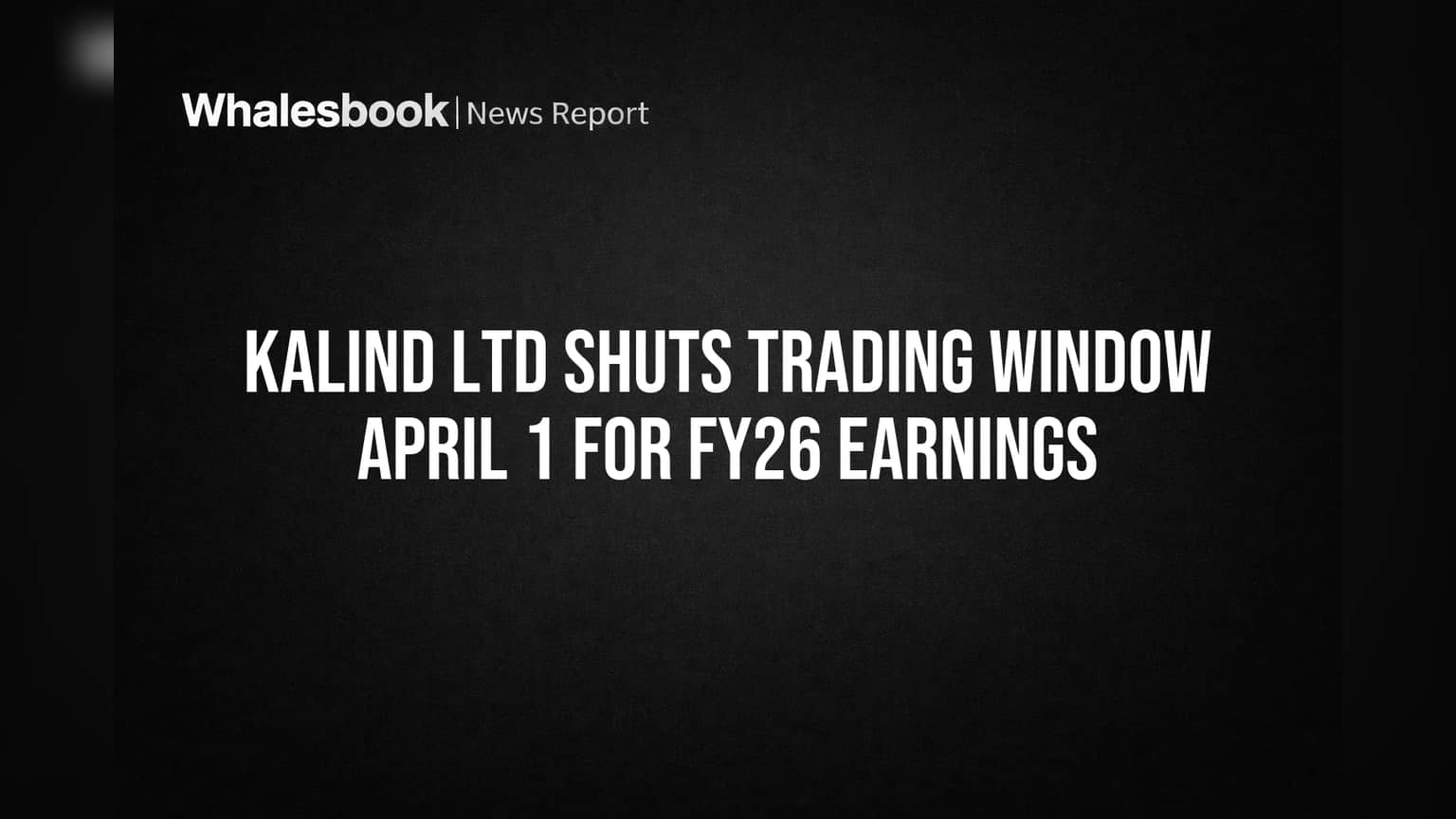 Kalind Ltd: FY26 निकालांपूर्वी मोठी कारवाई! १ एप्रिलपासून ट्रेडिंग विंडो बंद