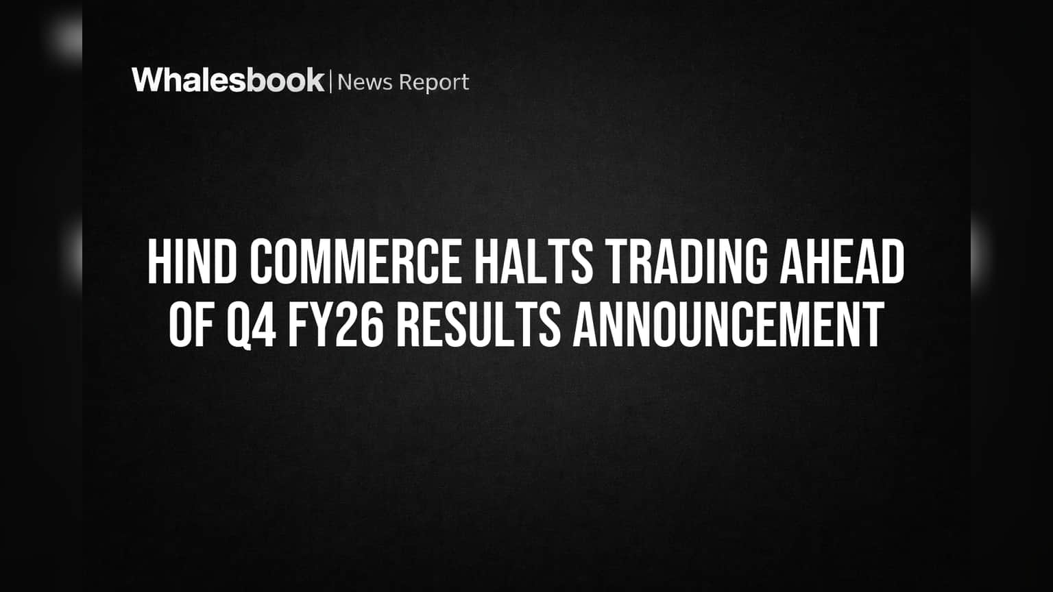 Hind Commerce Trading Bandh: Q4 FY26 निकालांपूर्वी शेअर्सची खरेदी-विक्री थांबली!