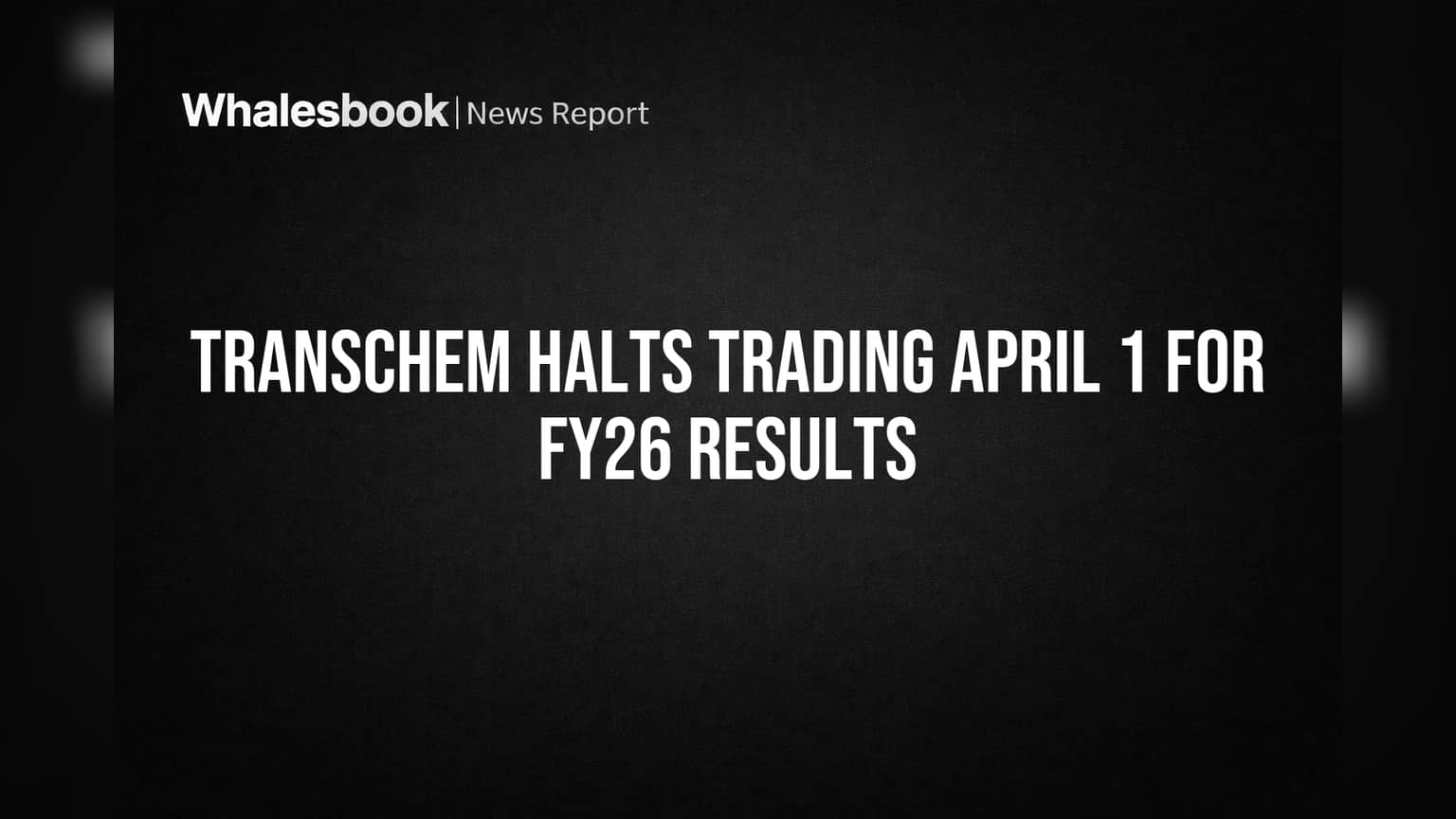 Transchem Halts Trading April 1 for FY26 Results