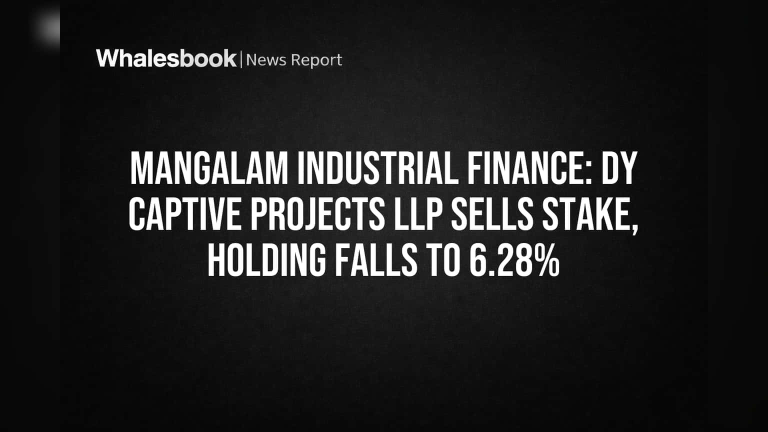 Mangalam Industrial Finance: DY Captive Projects LLP Sells Stake, Holding Falls to 6.28%