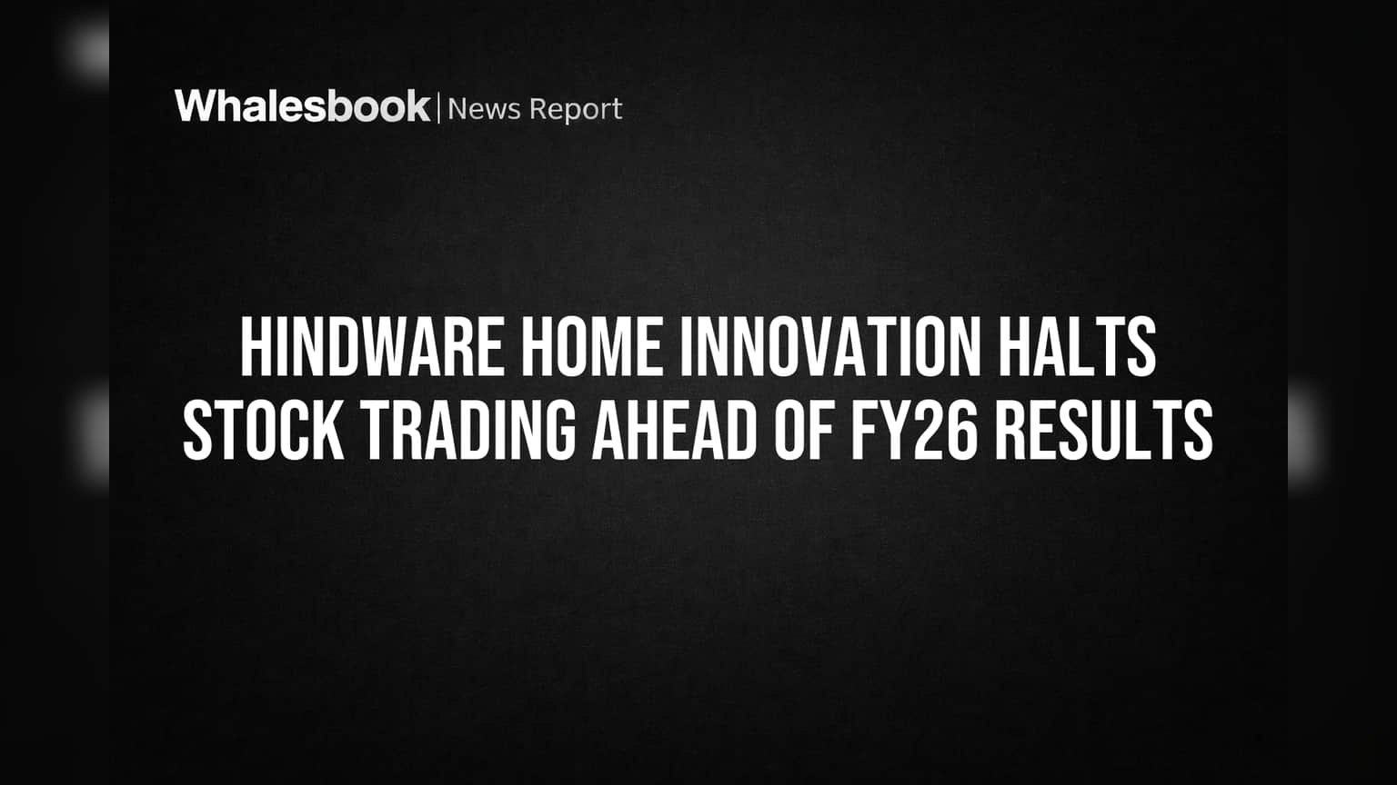 Hindware Home Innovation: FY26 निकालांपूर्वी शेअर बाजारात 'ब्रेक'! गुंतवणूकदारांसाठी महत्त्वाची बातमी