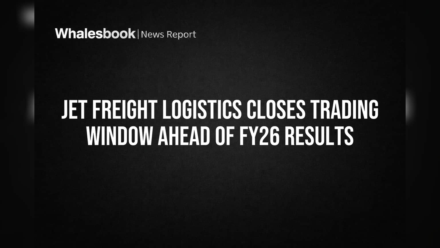 Jet Freight Logistics Closes Trading Window Ahead of FY26 Results