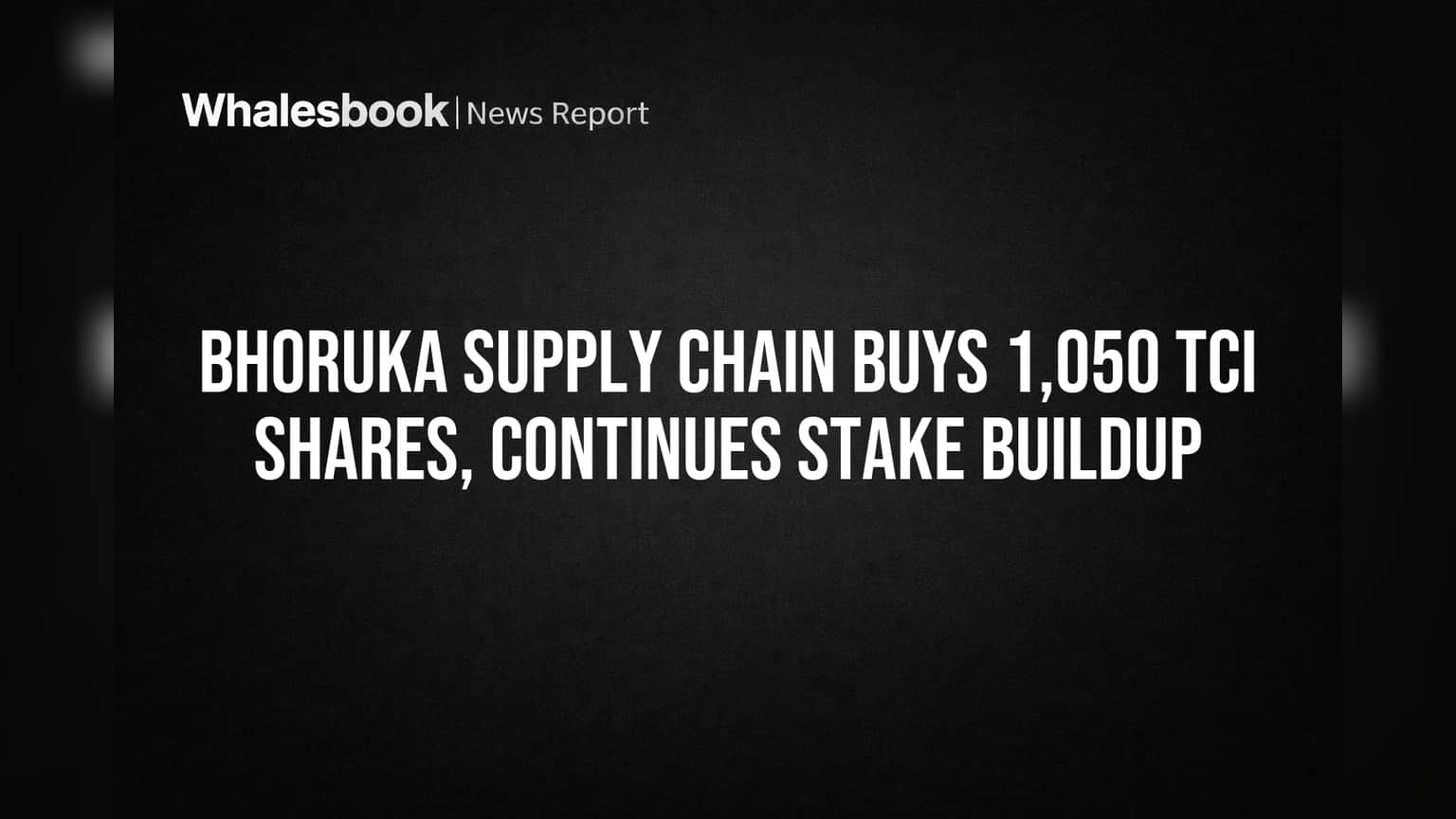Bhoruka Supply Chain Solutions TCI માં હિસ્સો વધાર્યો: પ્રમોટર ગ્રુપ દ્વારા શેરની ખરીદી ચાલુ