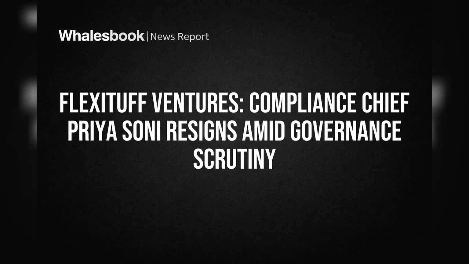 FlexiTuff Ventures: ગવર્નન્સ તપાસ વચ્ચે Compliance Chief નું રાજીનામું, શેરધારકોની ચિંતા વધી