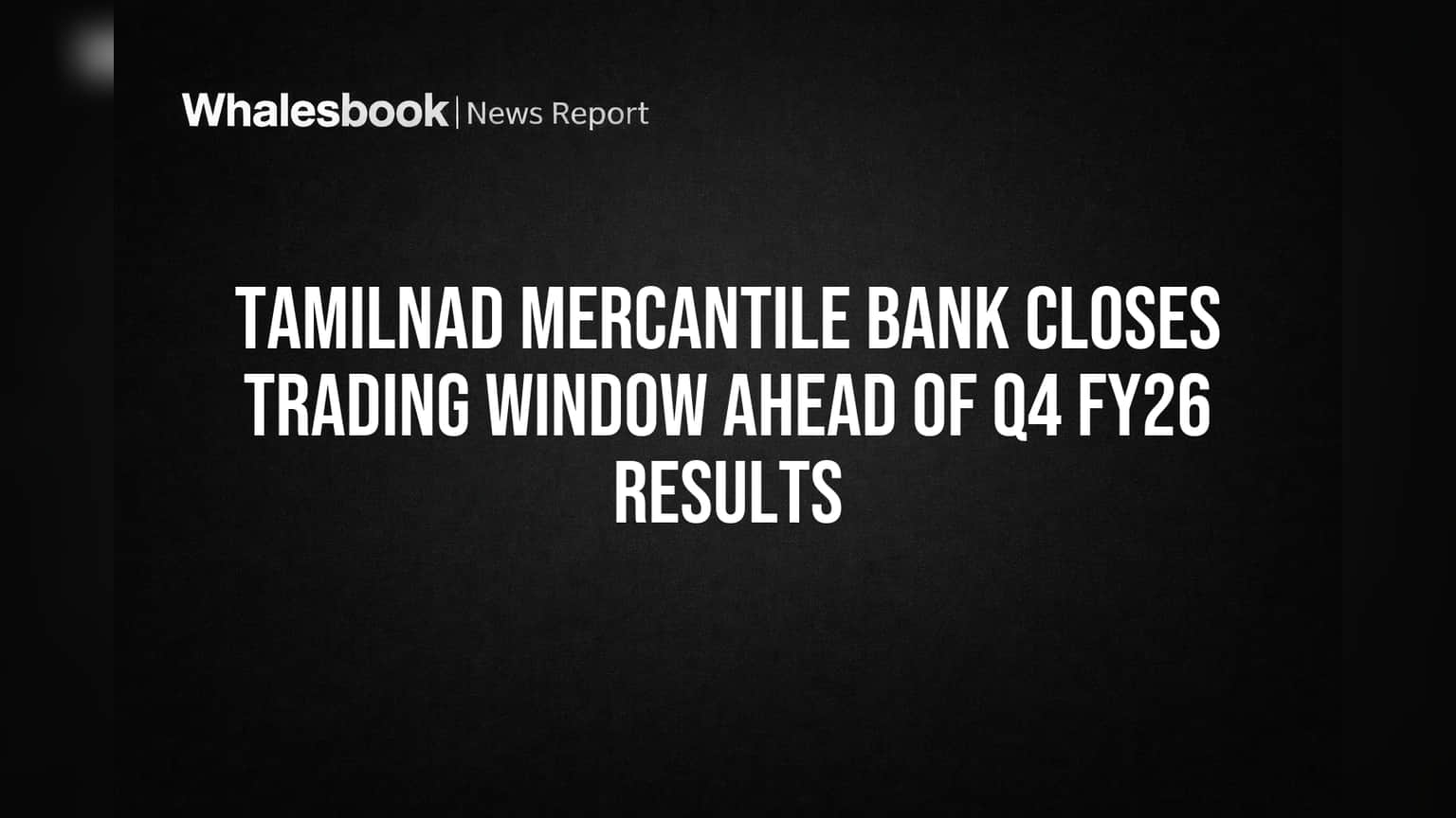 Tamilnad Mercantile Bank: Q4 ਨਤੀਜਿਆਂ ਤੋਂ ਪਹਿਲਾਂ 'Trading Window' ਬੰਦ, ਕਦੋਂ ਤੱਕ ਰਹੇਗੀ ਬੰਦ?