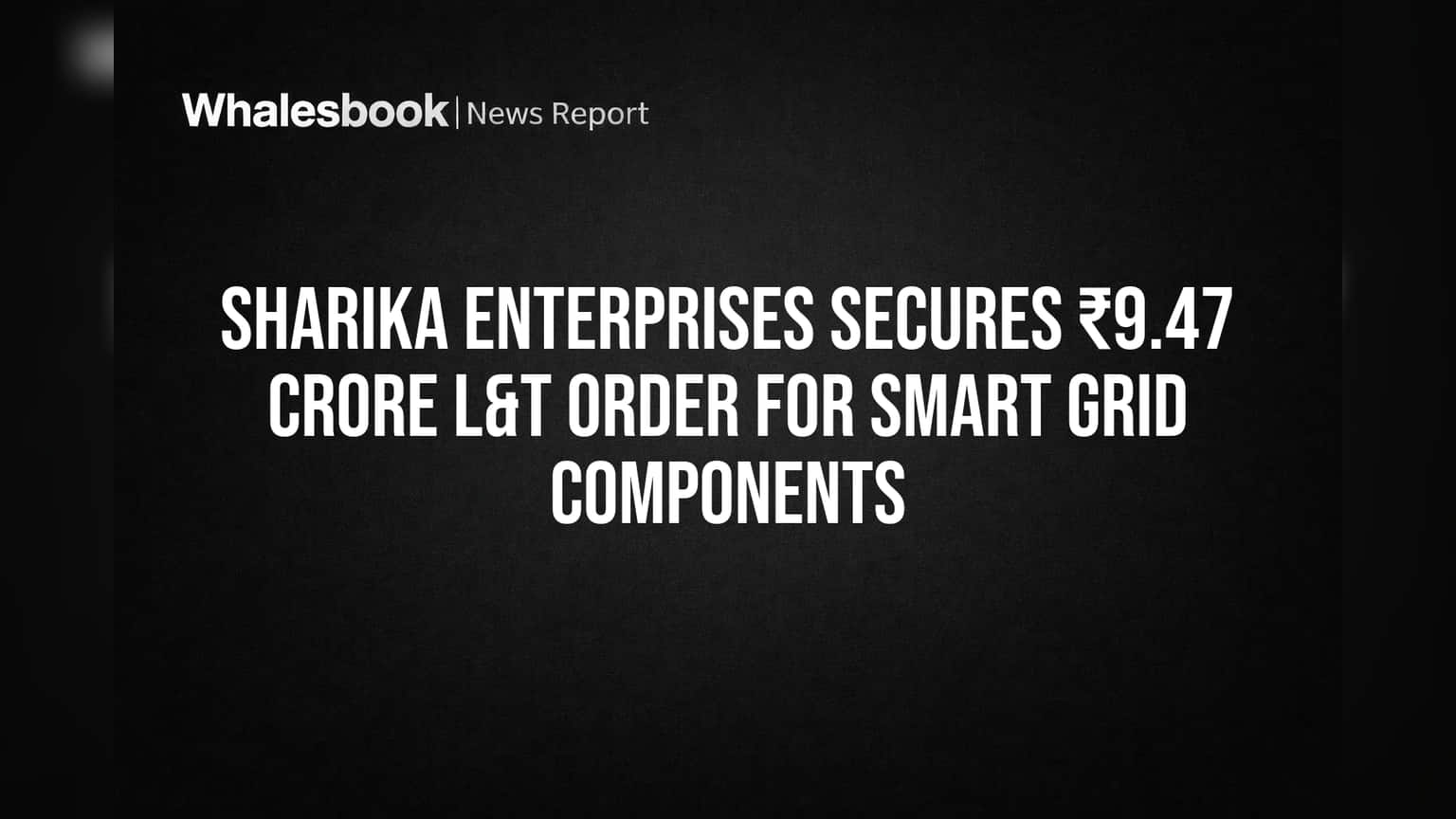 Sharika Enterprises Secures ₹9.47 Crore L&T Order for Smart Grid Components