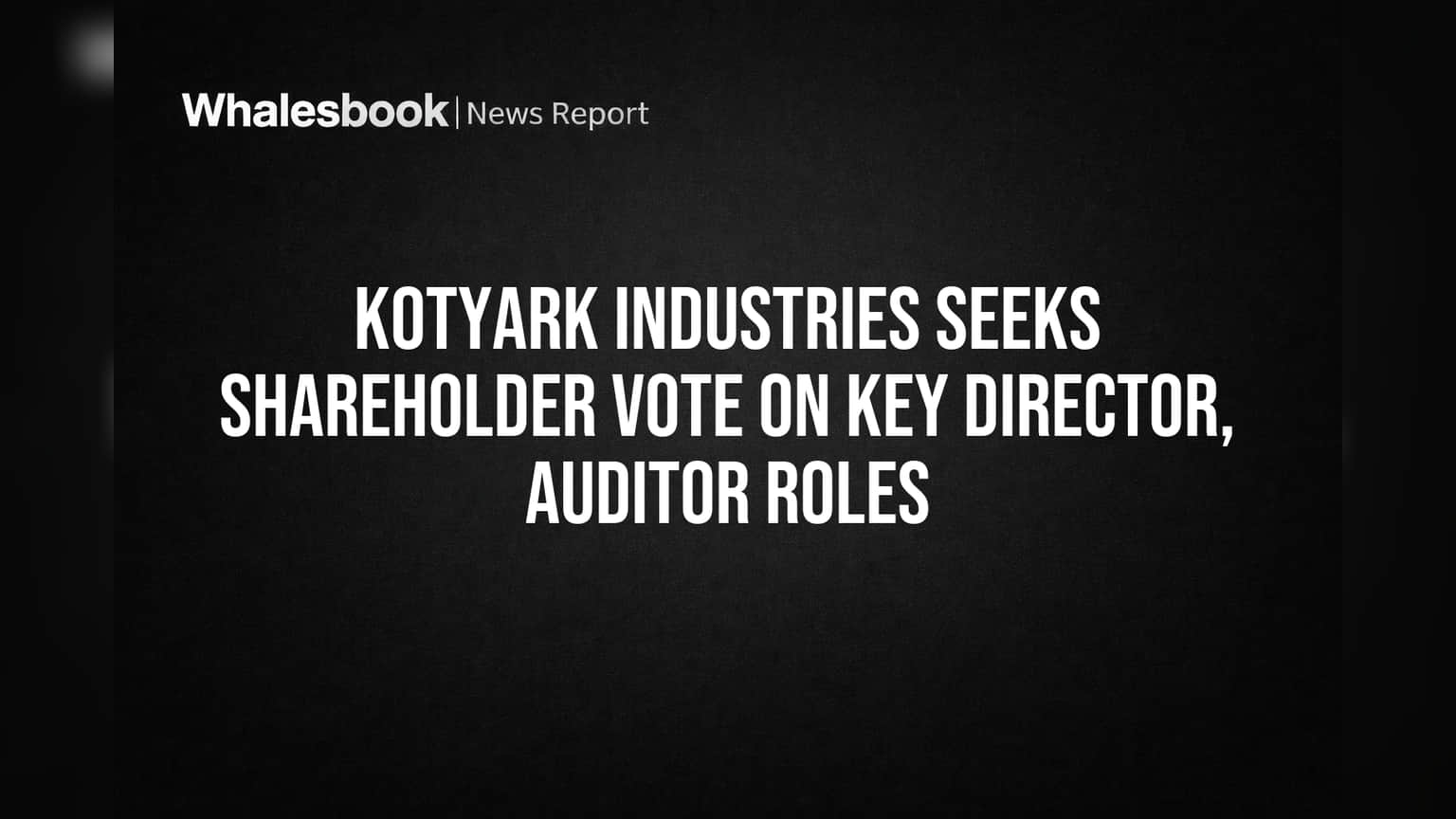 Kotyark Industries: शेअरहोल्डर्सचा निर्णय महत्त्वाचा! संचालक आणि ऑडिटरच्या नियुक्तीसाठी मतदानाला सुरुवात