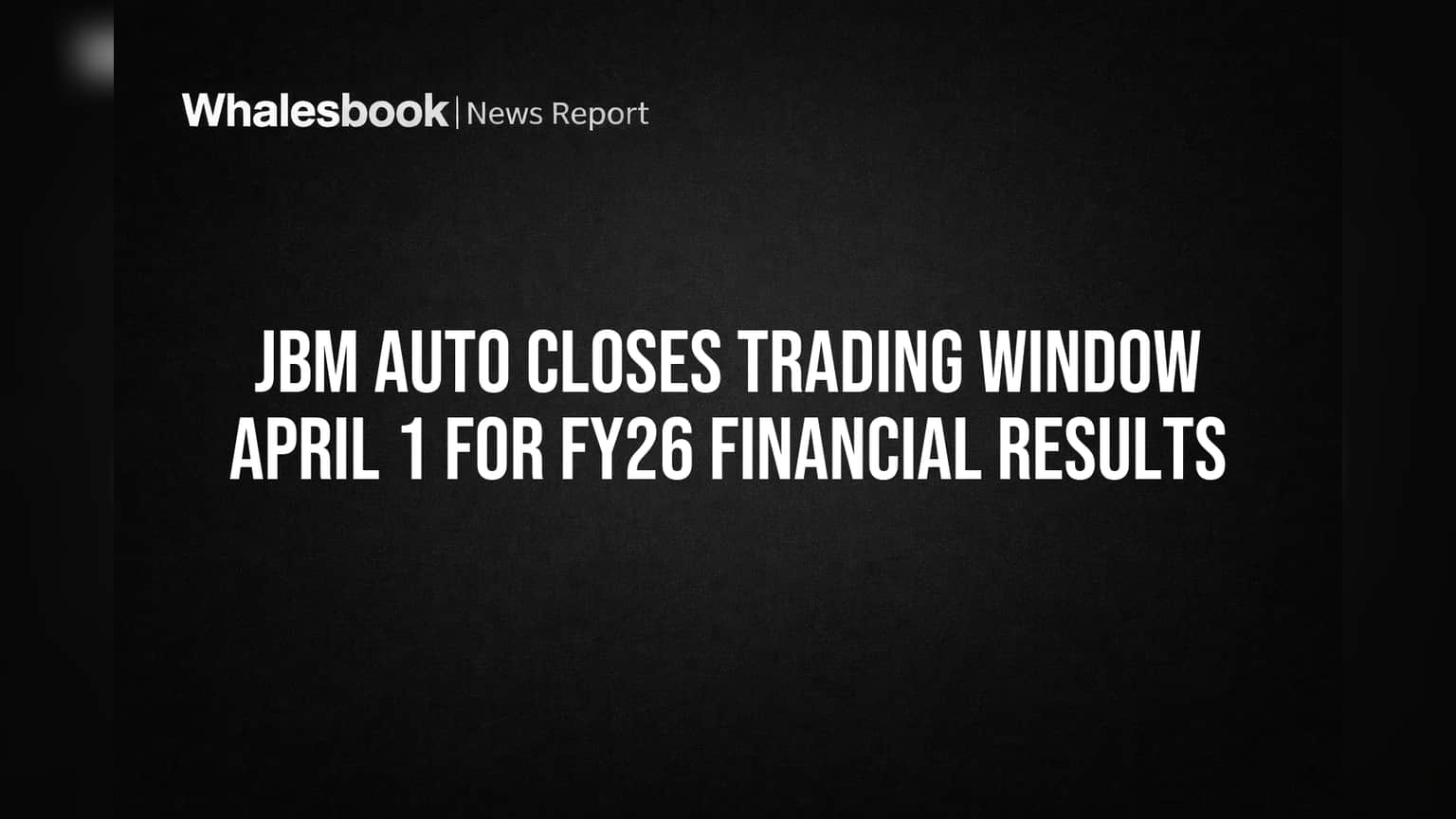 JBM Auto Closes Trading Window April 1 for FY26 Financial Results