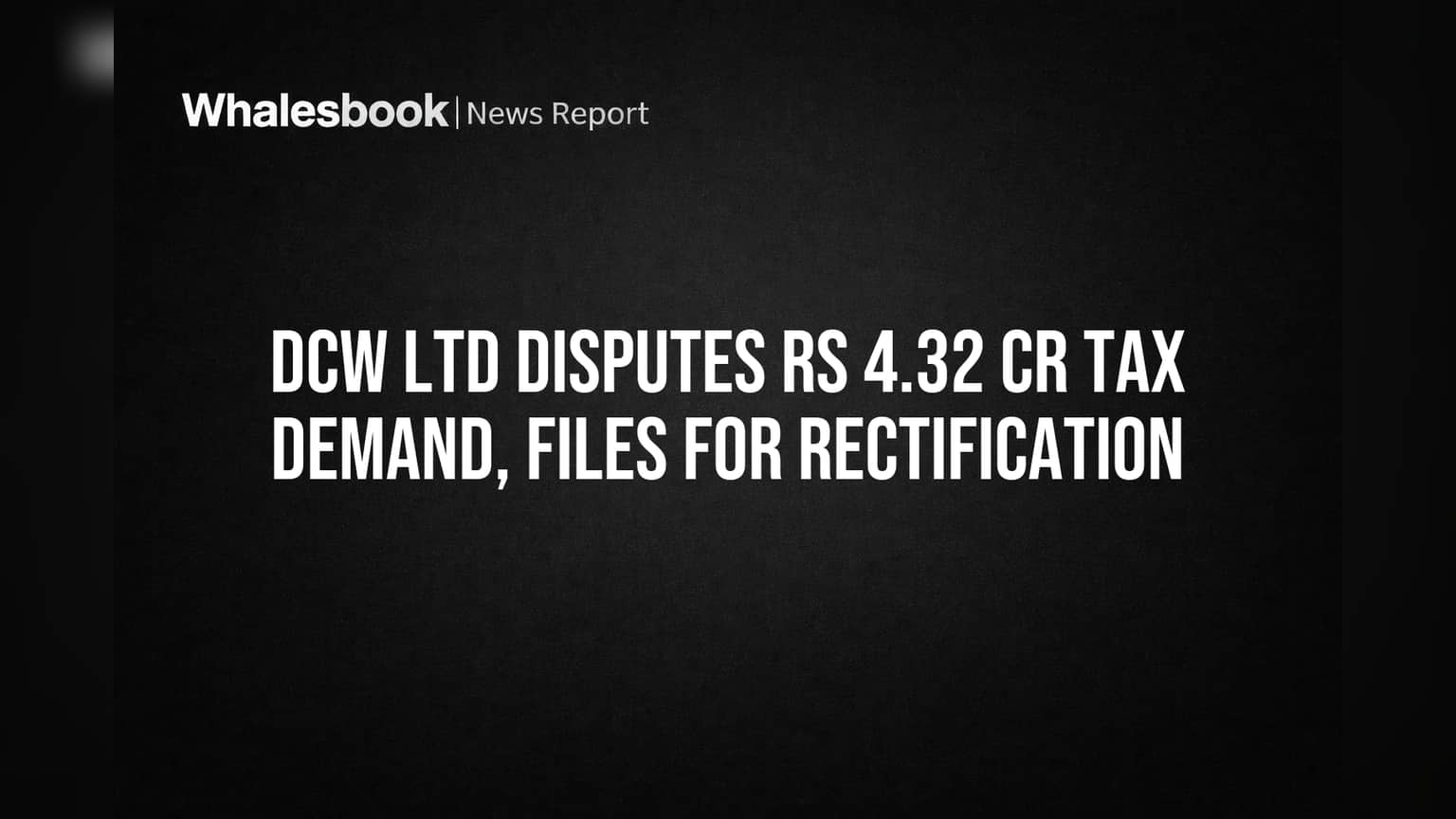 DCW Share Price: வரித்துறை அதிரடி! ₹4.32 கோடி வரி பாக்கிக்கு DCW கடும் எதிர்ப்பு!