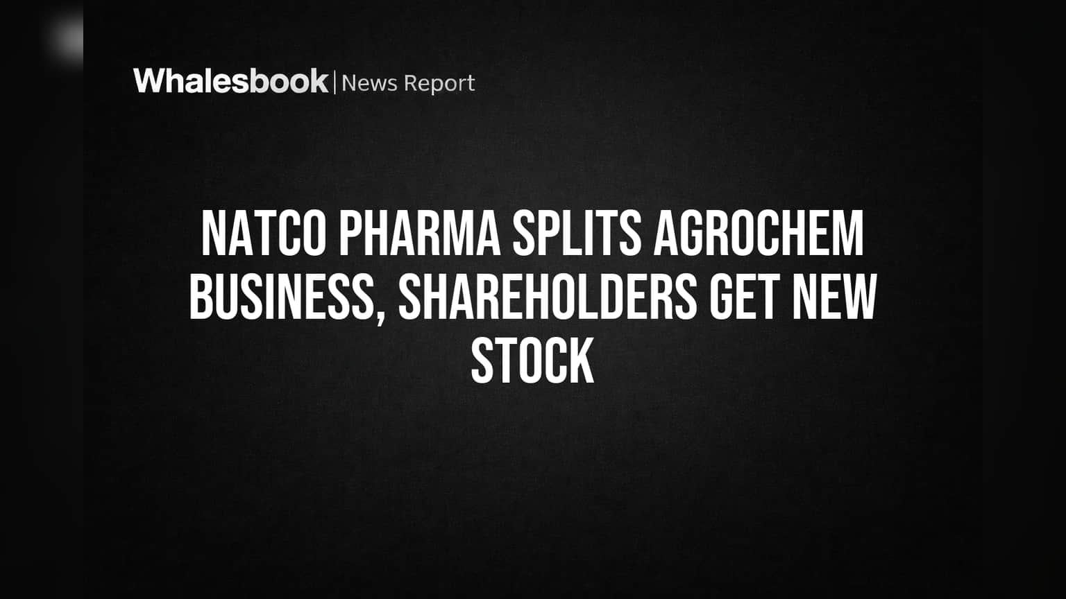 Natco Pharma Splits Agrochem Business, Shareholders Get New Stock