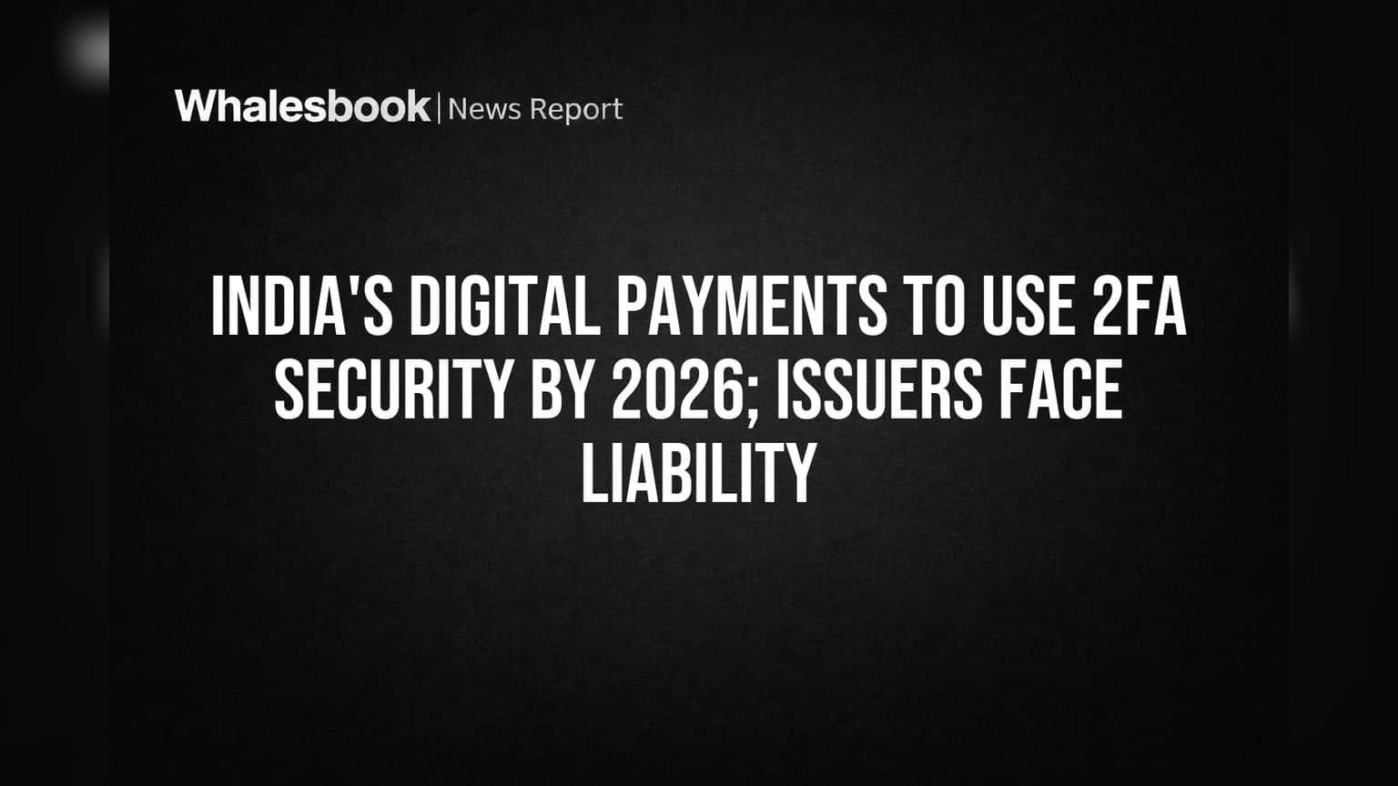 India's Digital Payments to Use 2FA Security by 2026; Issuers Face Liability