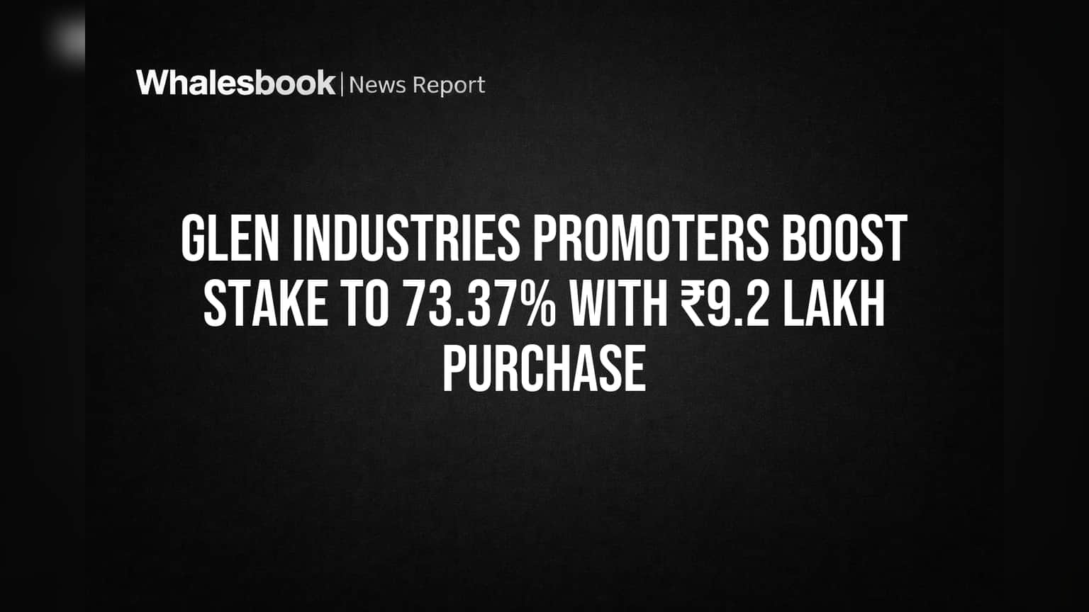 Glen Industries Share Price: प्रमोटर्सचा मोठा डाव! कंपनीतील हिस्सेदारी वाढवली, गुंतवणूकदारांना काय फायदा?
