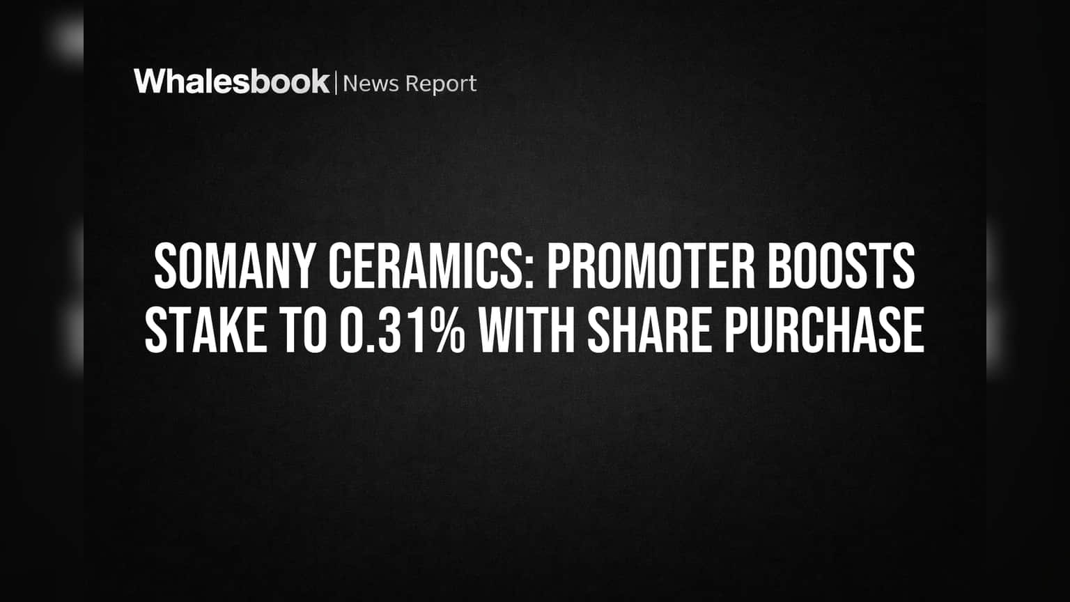 Somany Ceramics Share Price: Promoter கையில் மேலும் ஷேர்கள்! பங்குகள் **0.31%** ஆக உயர்வு!