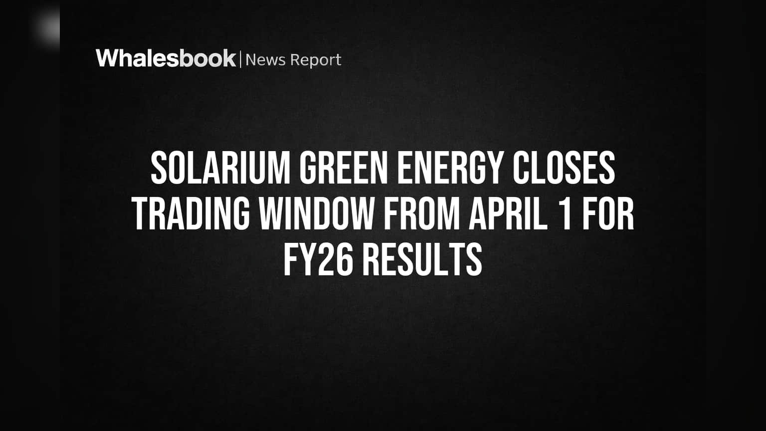 Solarium Green Energy: शेअर बाजारात व्यवहार 'होल्ड'! FY26 निकालांपूर्वी 'ट्रेडिंग विंडो' बंद