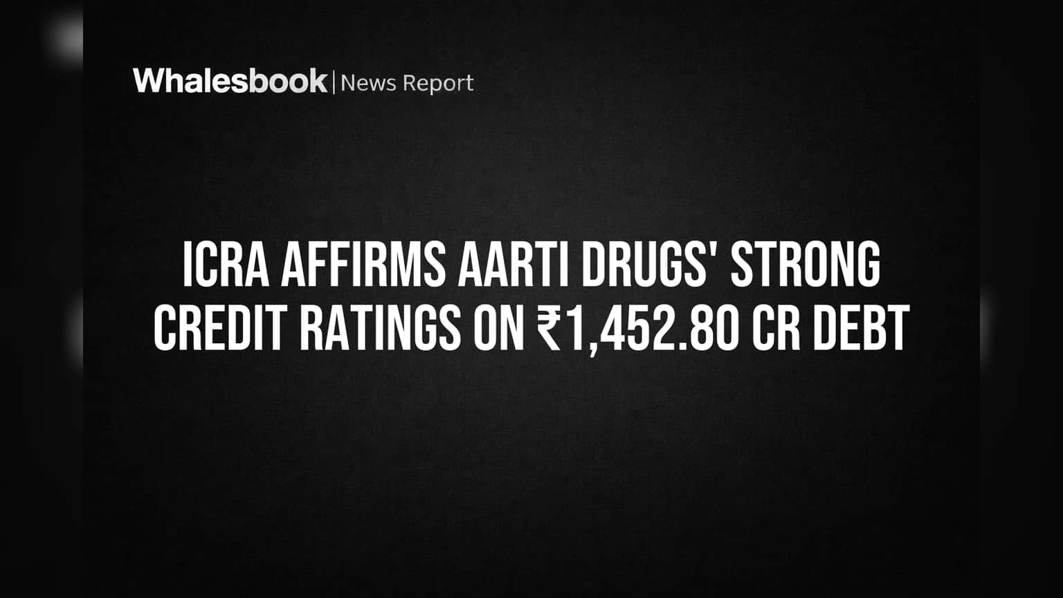 Aarti Drugs Share Price: गुंतवणूकदारांसाठी गुड न्यूज! ICRA कडून ₹1,452 कोटींच्या कर्जासाठी 'AA-' रेटिंग कायम, कंपनीची पत मजबूत