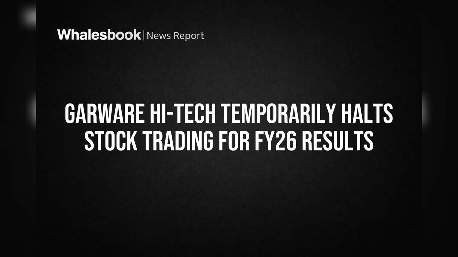 Garware Hi-Tech Temporarily Halts Stock Trading for FY26 Results