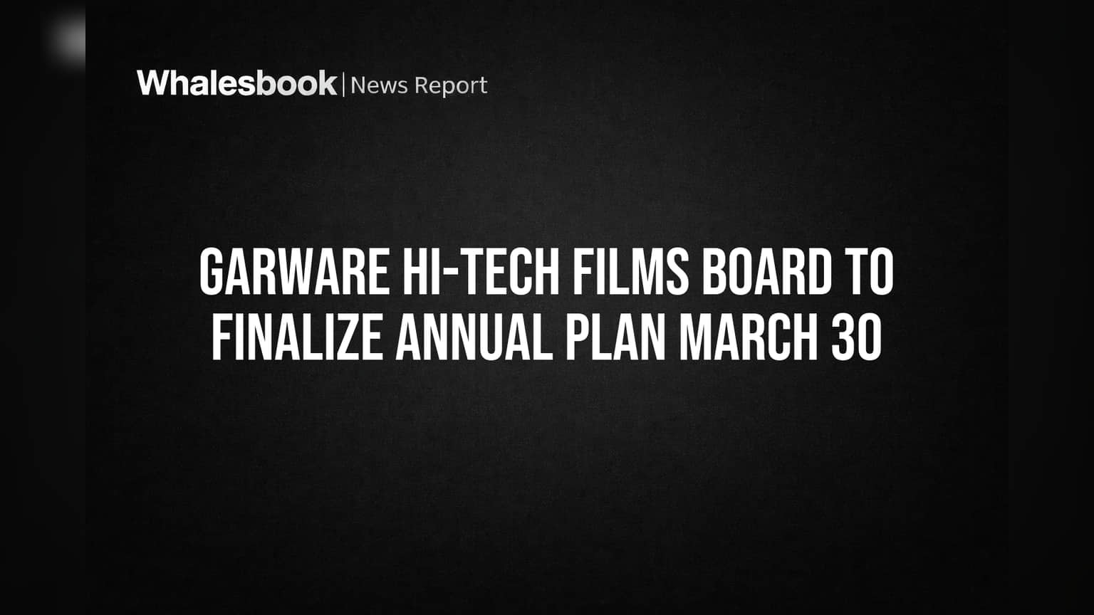 Garware Hi-Tech Films: முக்கிய அறிவிப்பு! வருடாந்திர திட்டத்தை இறுதி செய்ய போர்டு மீட்டிங்!