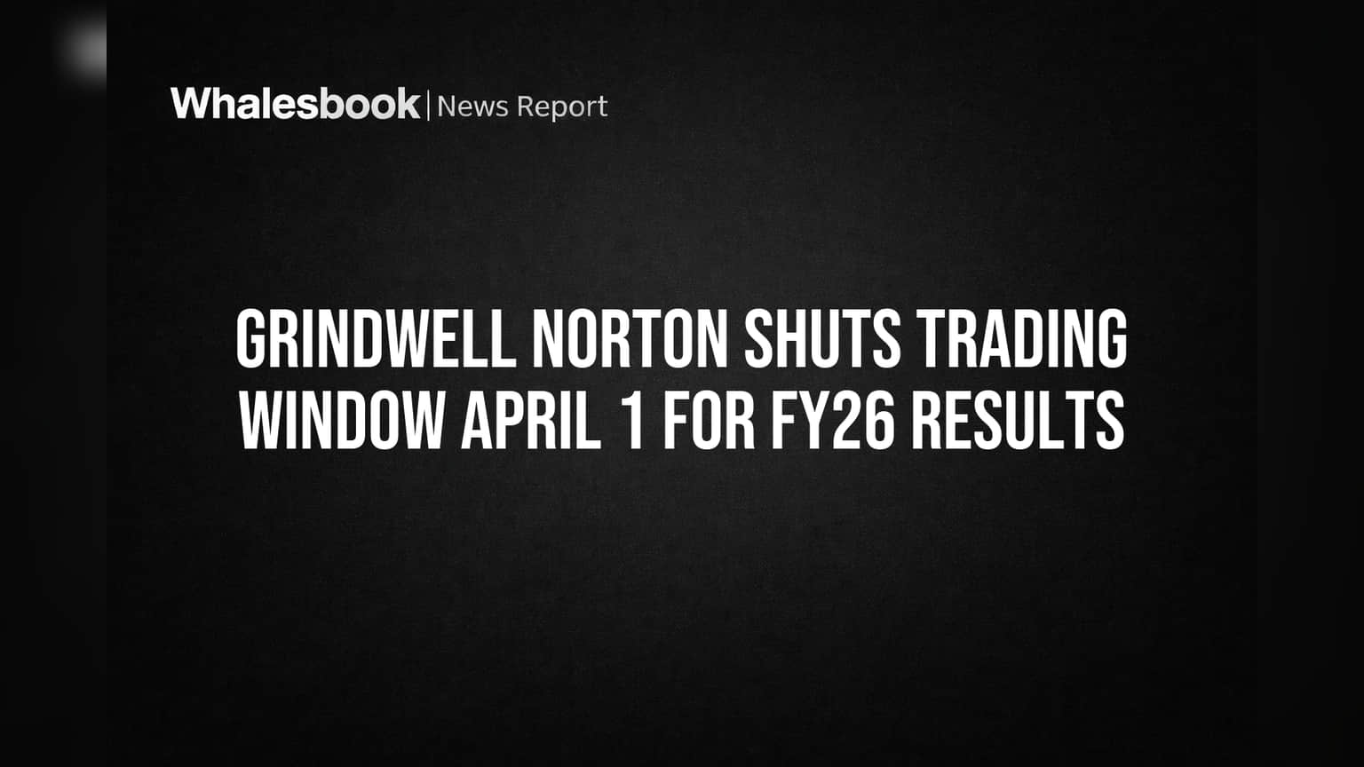 Grindwell Norton: महत्त्वाचे अपडेट! कंपनीने 'या' कारणासाठी बंद केली ट्रेडिंग विंडो