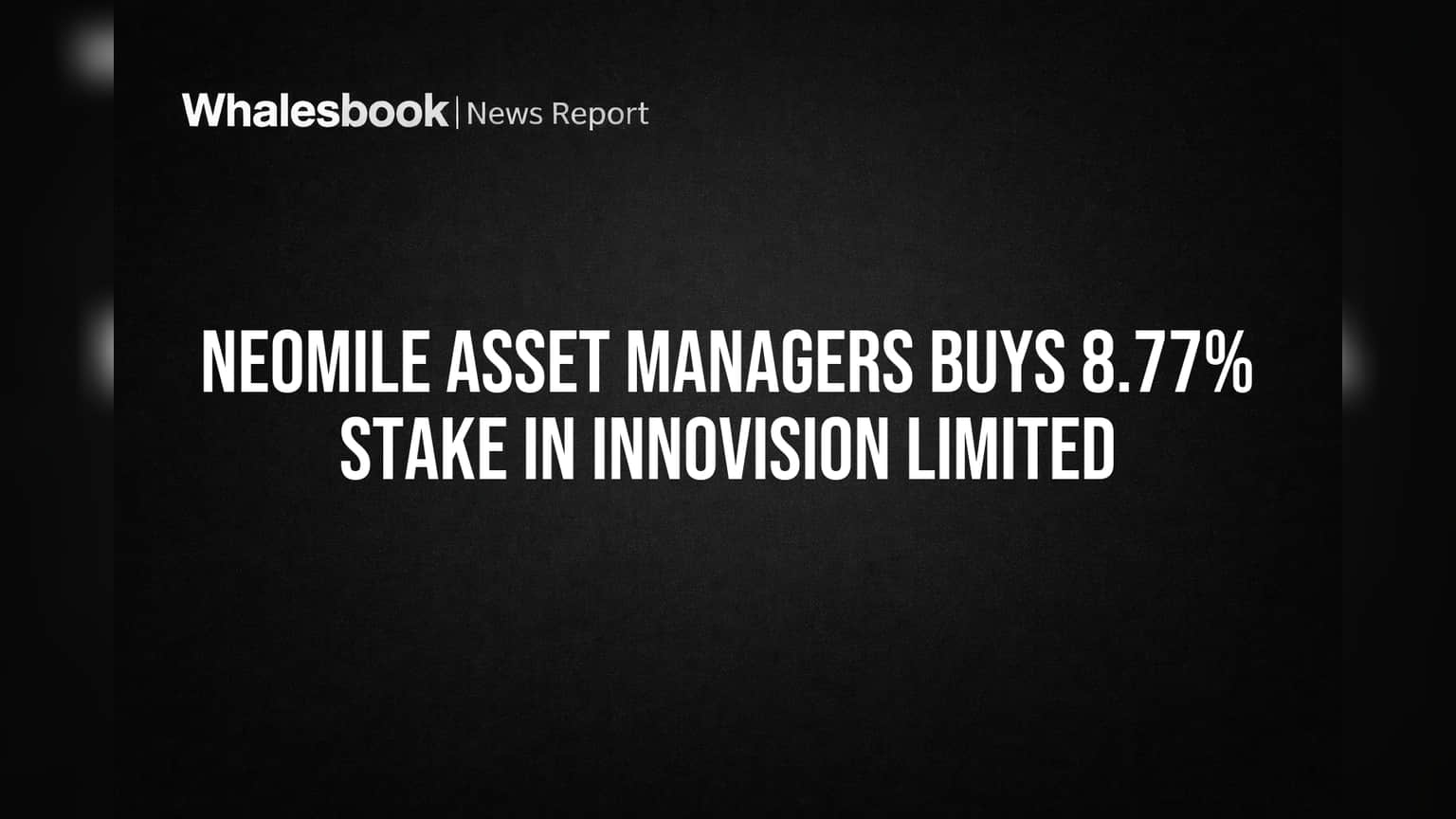 Neomile Asset Managers Buys 8.77% Stake in Innovision Limited