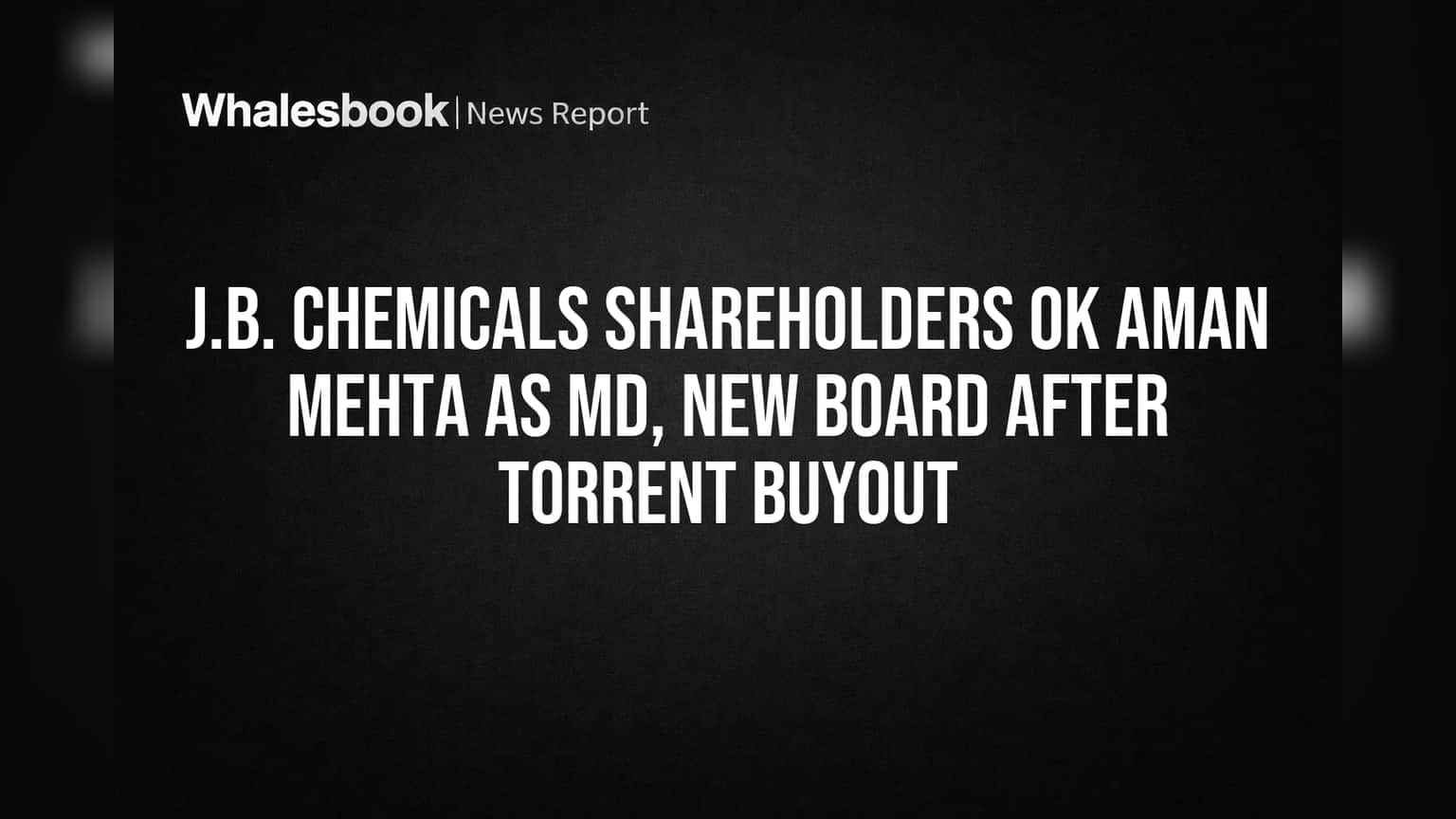 J.B. Chemicals Share Price: Torrent Pharma च्या पाठिंब्याने अमन मेहता MD पदावर विराजमान, शेअरहोल्डर्सनी दिली जोरदार संमती!