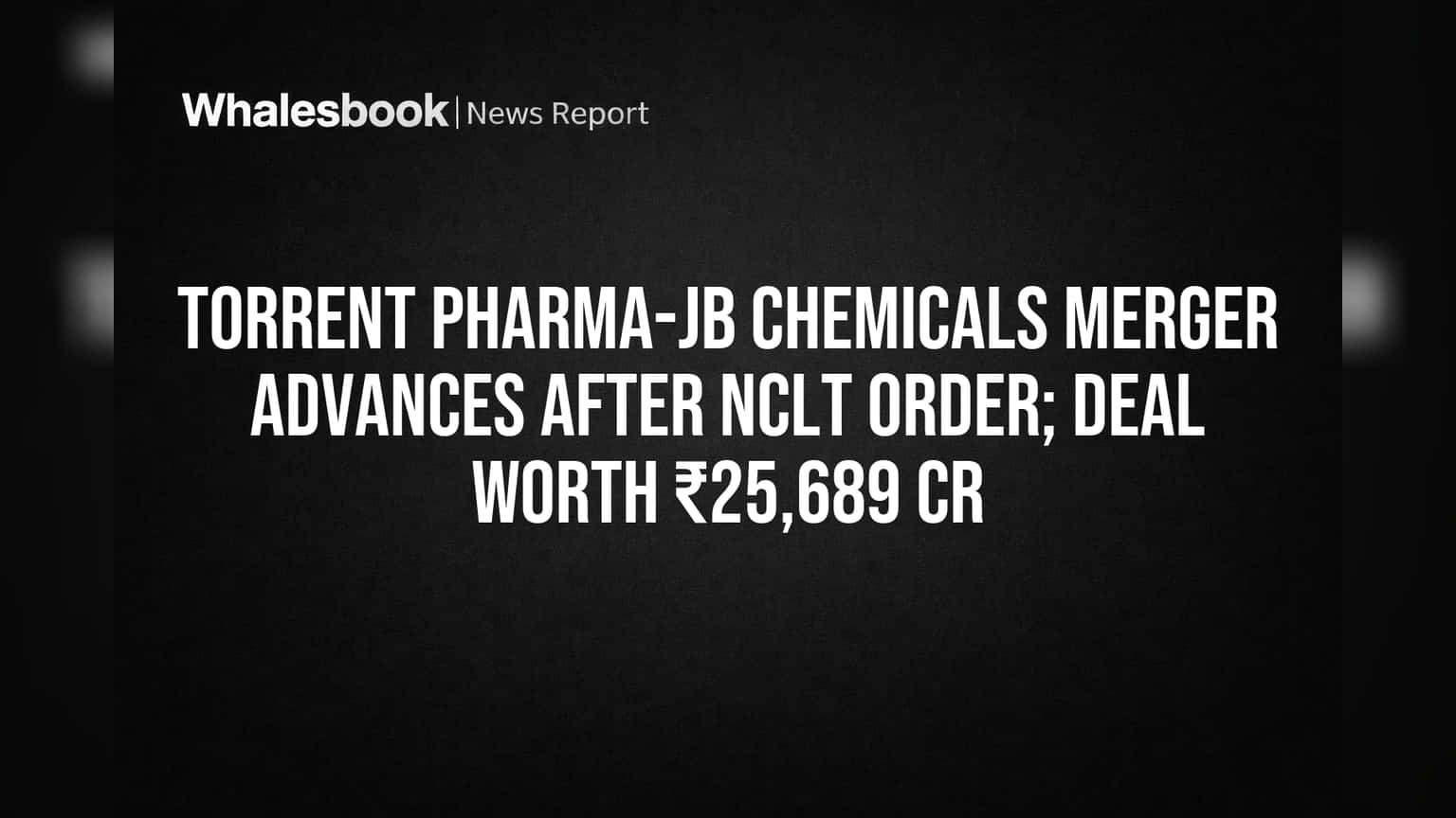 Torrent Pharma-JB Chemicals Merger: NCLT Order ਨੇ ਰੇਸ ਲਾਈ ਤੇਜ਼, **₹25,689 ਕਰੋੜ** ਦਾ ਸੌਦਾ ਪੂਰਾ ਹੋਣ ਦੇ ਨੇੜੇ!