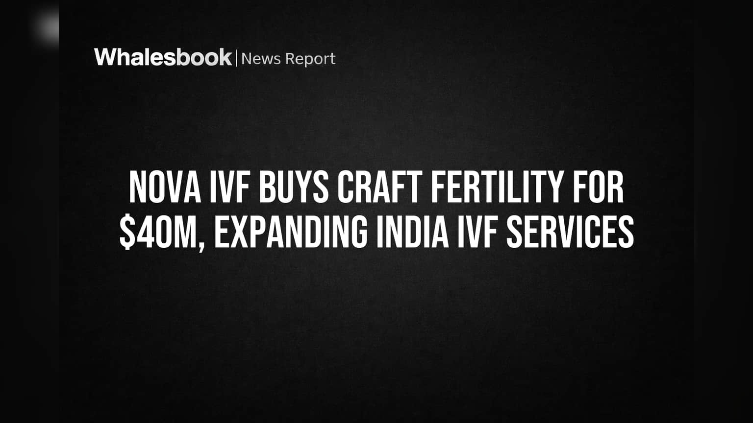 Nova IVF Buys Craft Fertility for $40M, Expanding India IVF Services