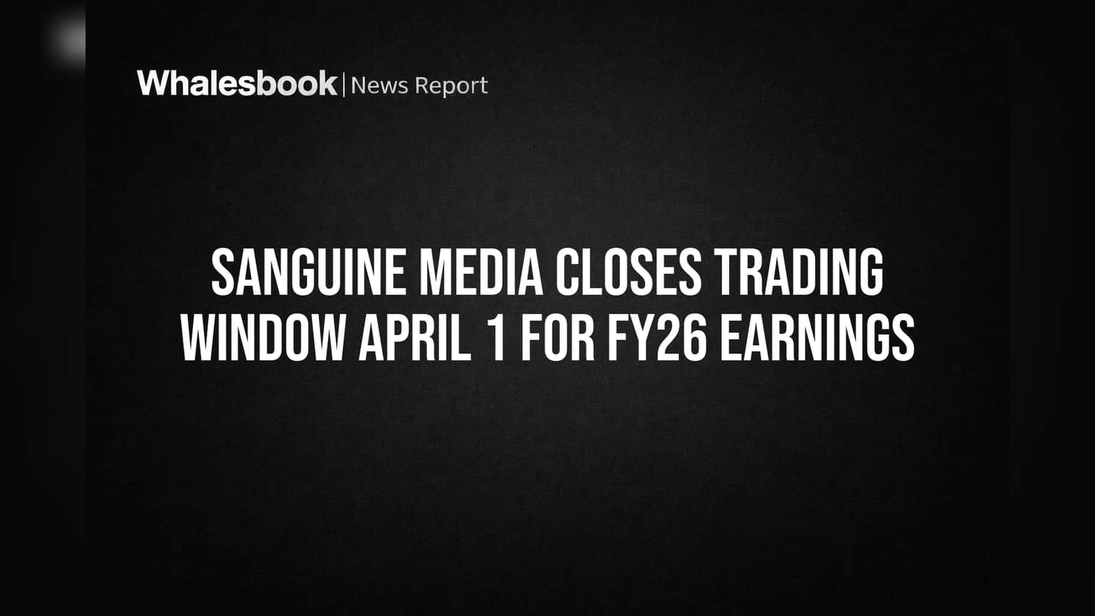 Sanguine Media Closes Trading Window April 1 for FY26 Earnings