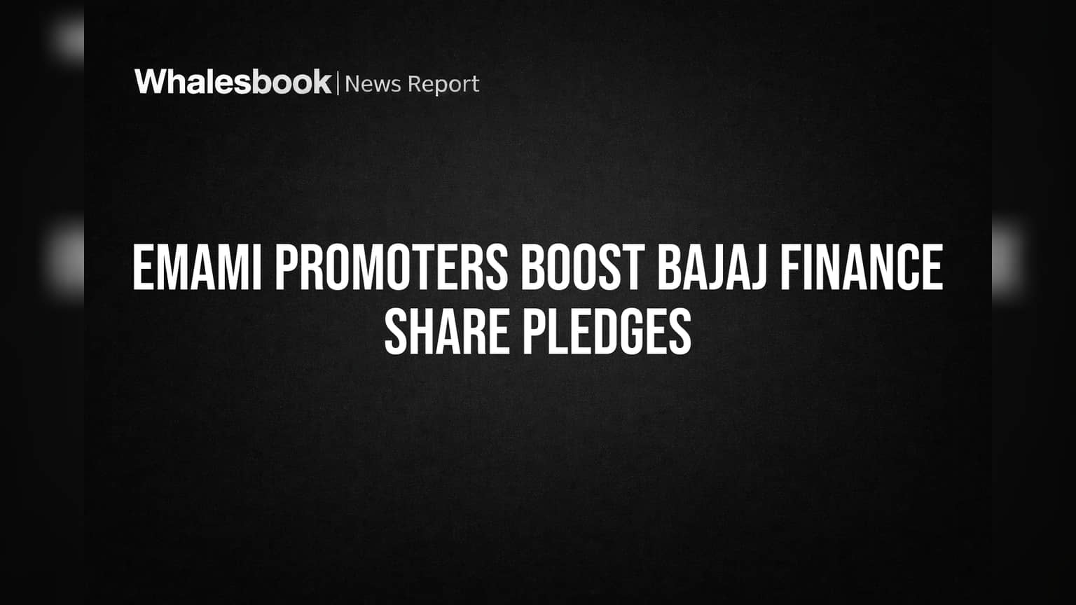 Emami Promoters: Bajaj Finance कडे वाढवले शेअर्सचे तारण; गुंतवणूकदारांनी जाणून घ्या सविस्तर