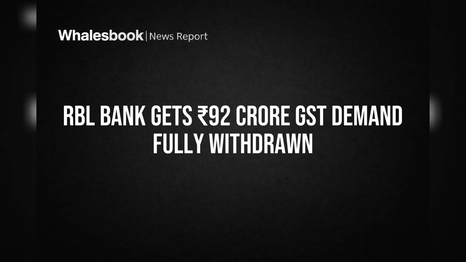 RBL Bank Gets ₹92 Crore GST Demand Fully Withdrawn