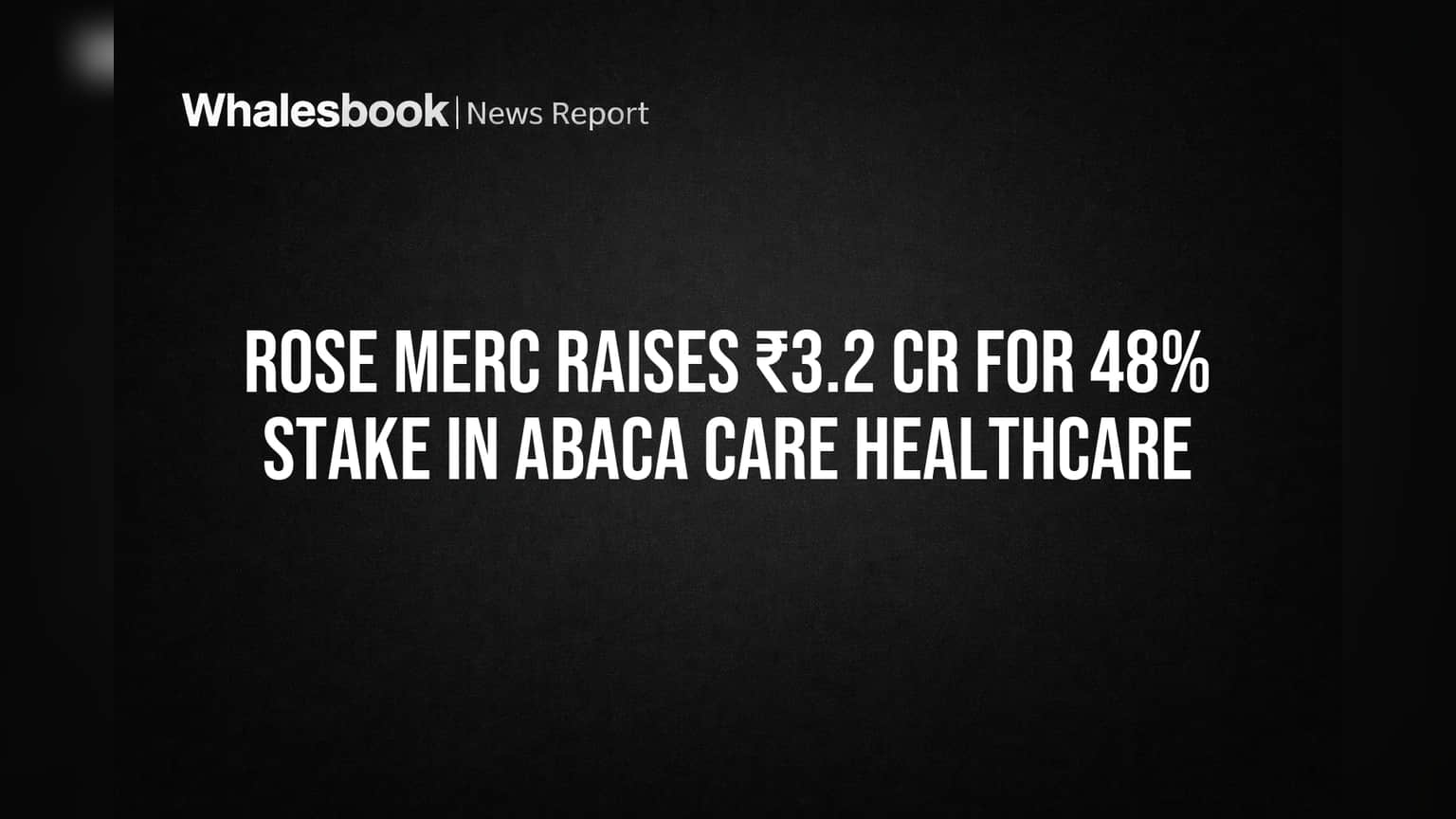 Rose Merc નો મોટો દાવ: ₹3.2 કરોડ એકત્ર કરી Abaca Care માં 48% હિસ્સો ખરીદશે, ઓર્ગેનિક હેલ્થકેરમાં થશે જોરદાર એન્ટ્રી!