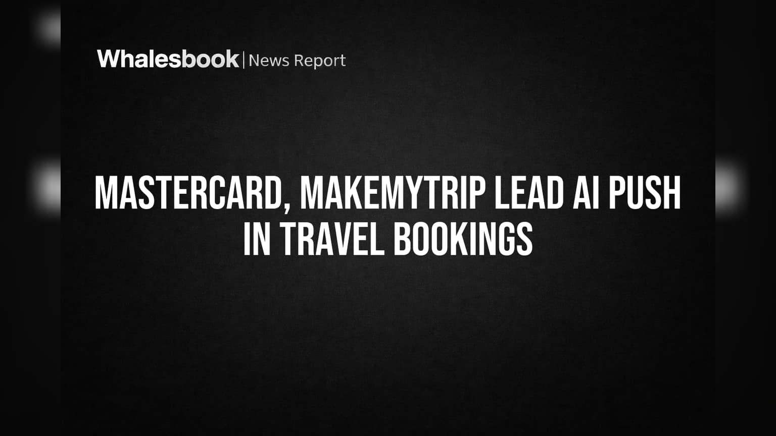 Mastercard, MakeMyTrip Lead AI Push in Travel Bookings