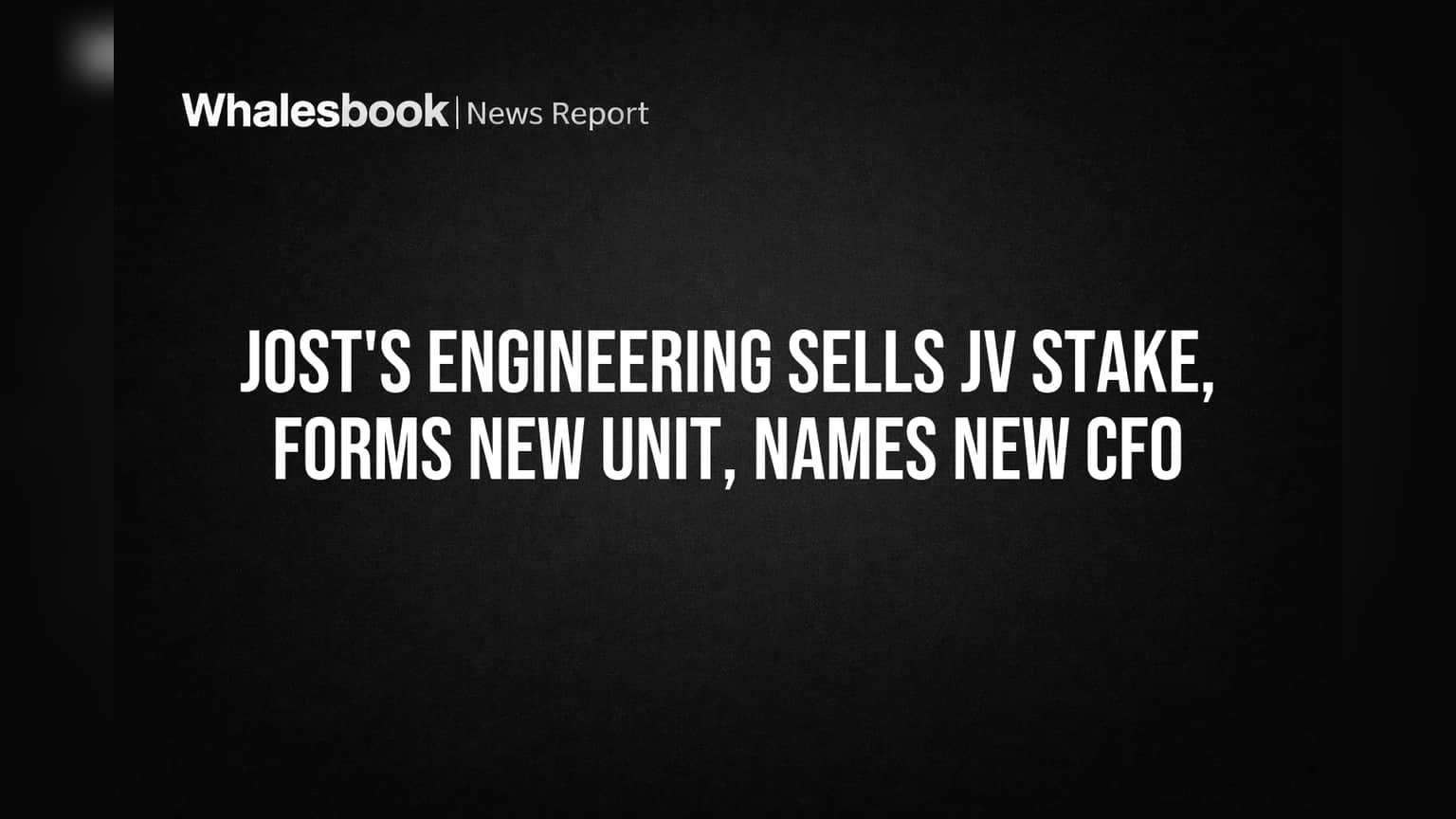 Jost's Engineering Sells JV Stake, Forms New Unit, Names New CFO