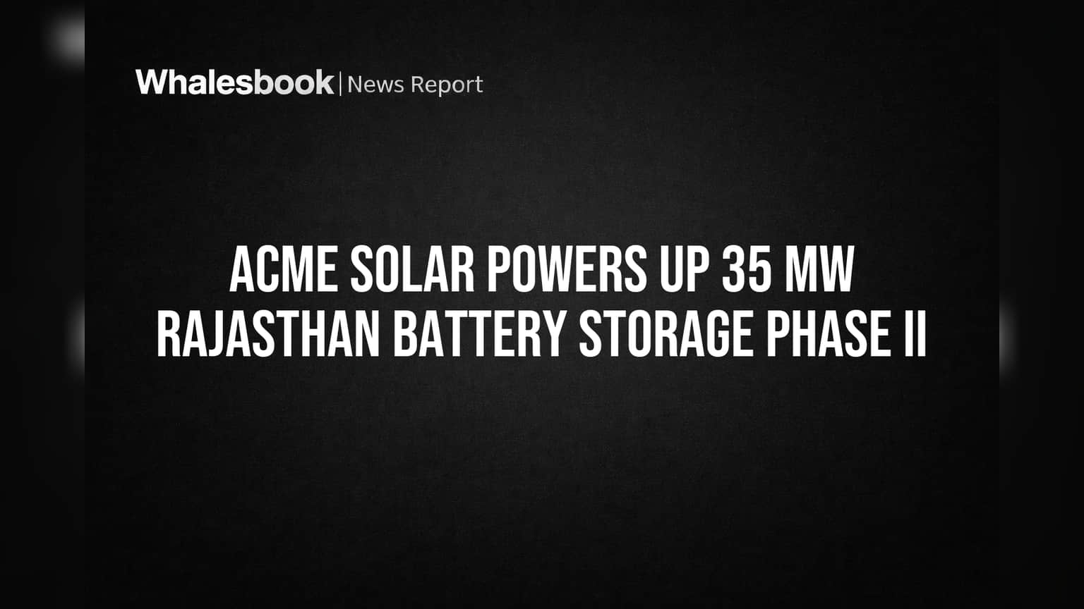 ACME Solar Powers Up 35 MW Rajasthan Battery Storage Phase II