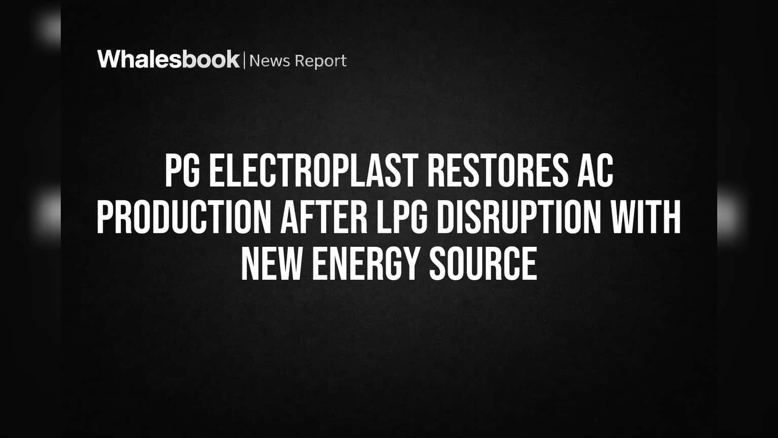 PG Electroplast Share: AC உற்பத்தி தடையில்லை! புதிய Energy Source உடன் தடங்கலை சரிசெய்த நிறுவனம்!