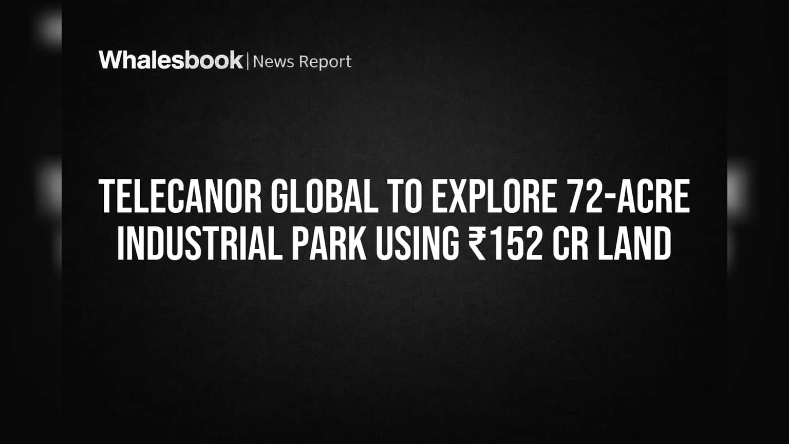 TeleCanor Global चा मोठा प्लॅन! **72 एकर** जागेवर उभारणार इंडस्ट्रियल पार्क, **₹152 कोटीं**च्या मालमत्तेचा होणार ‘मोनेटायझेशन’