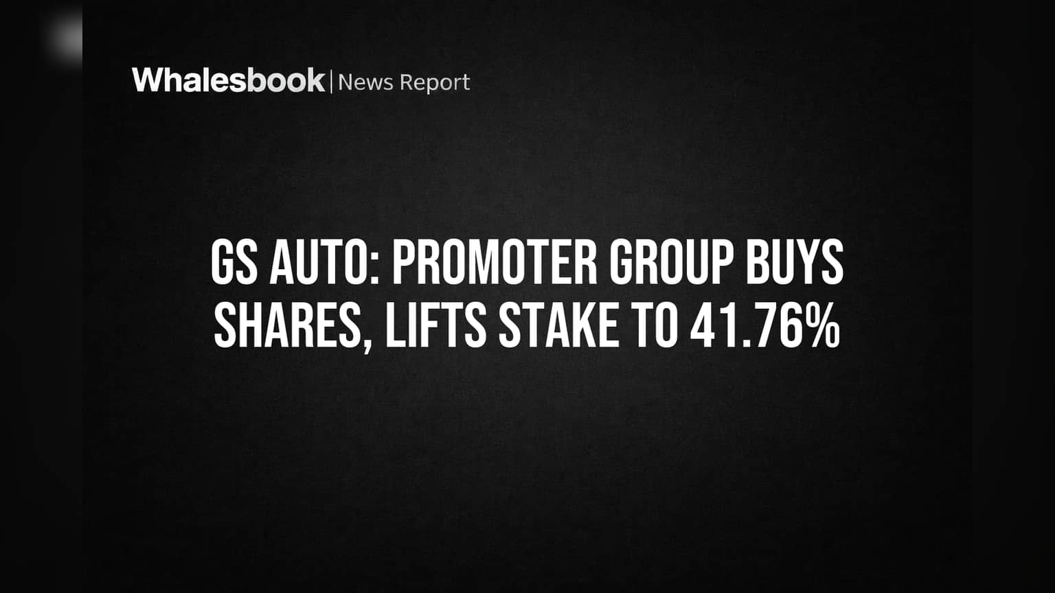 GS Auto: Promoter Group Buys Shares, Lifts Stake to 41.76%