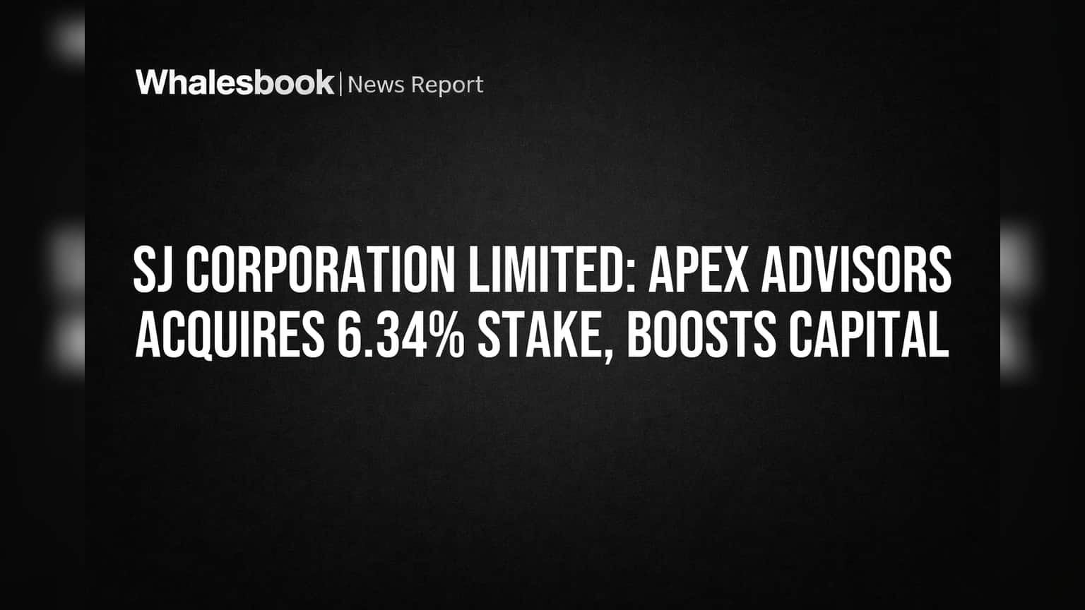 SJ Corporation Limited: Apex Advisors Acquires 6.34% Stake, Boosts Capital