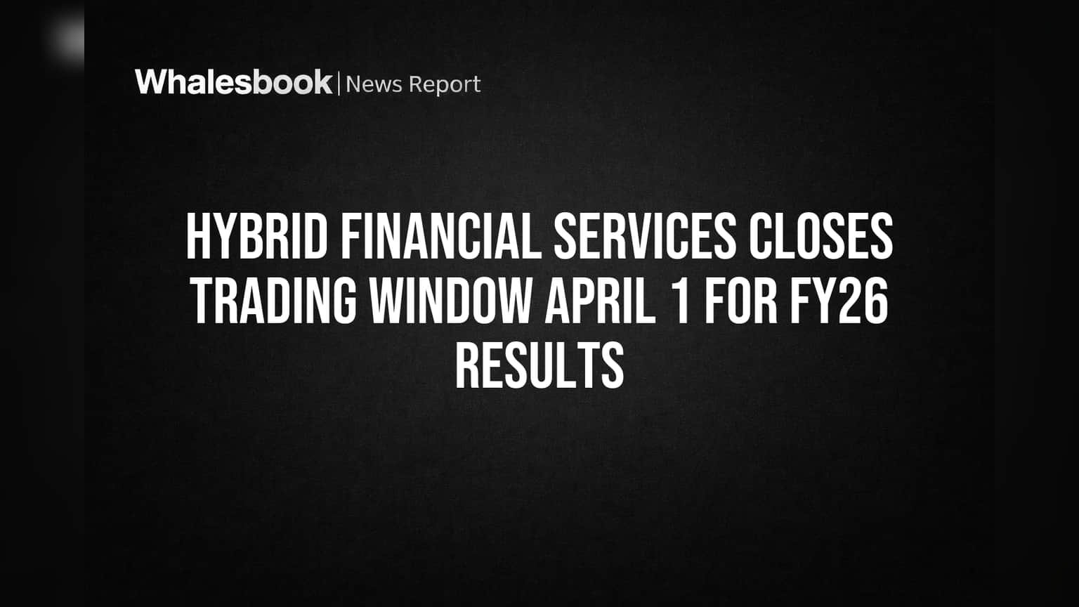 Hybrid Financial Services: 1 एप्रिलपासून ट्रेडिंग बंद! गुंतवणूकदारांसाठी महत्त्वाची सूचना
