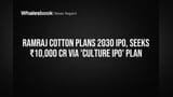 Ramraj Cotton Plans 2030 IPO, Seeks ₹10,000 Cr via 'Culture IPO' Plan