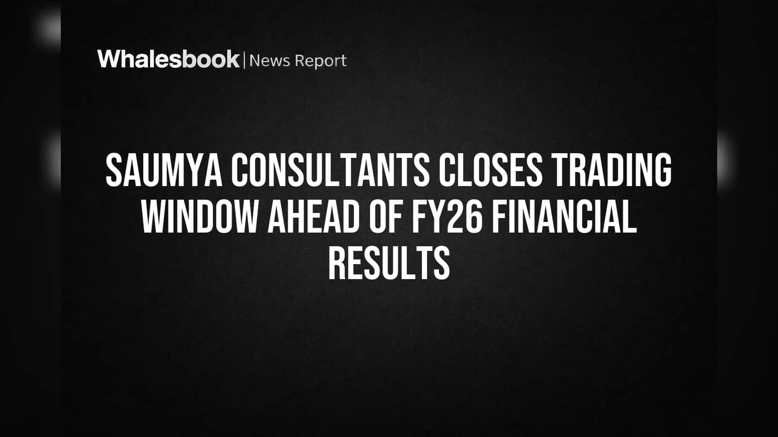 Saumya Consultants: आर्थिक निकालांपूर्वी 'ट्रेडिंग विंडो' बंद; काय आहे गुंतवणूकदारांसाठी खबरदारी?