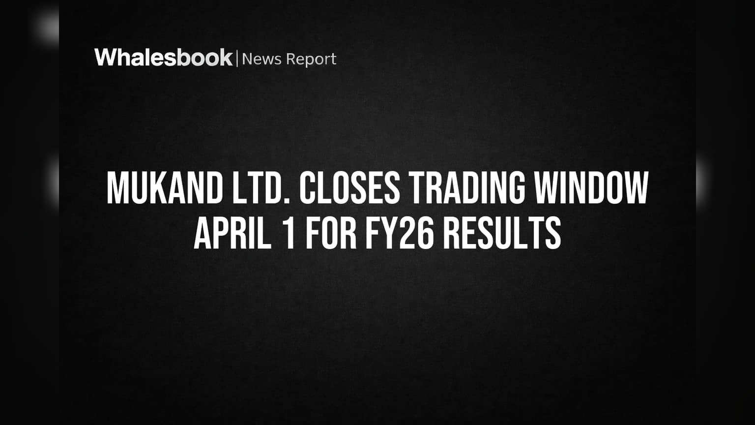 Mukand Ltd. Closes Trading Window April 1 for FY26 Results