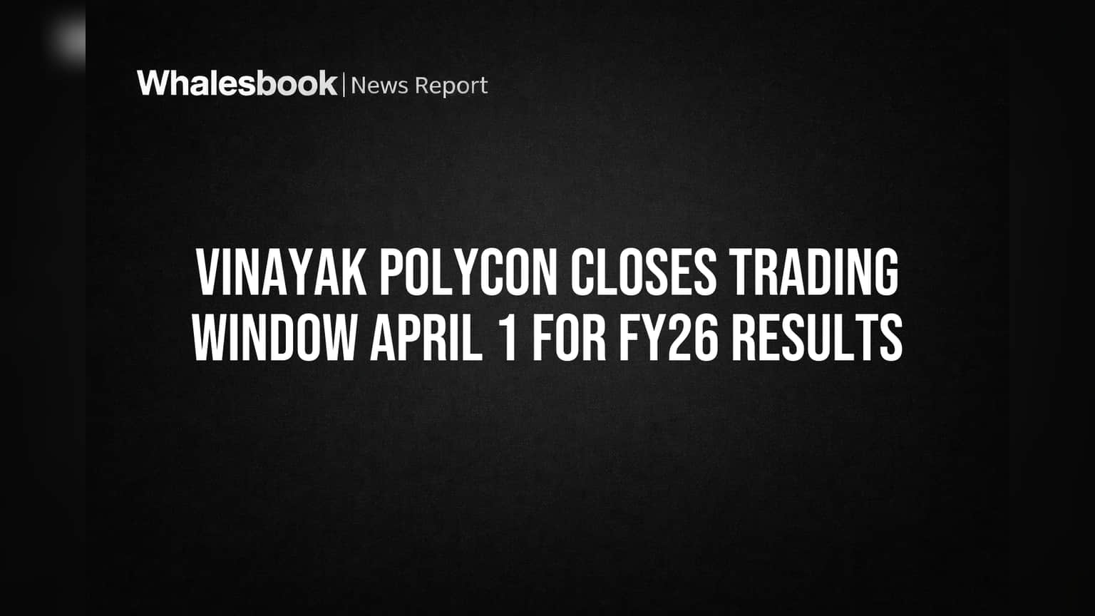 Vinayak Polycon Trading Window Closed: FY26 निकालांपूर्वी कंपनीची मोठी घोषणा!