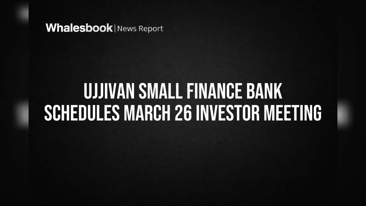Ujjivan Small Finance Bank: गुंतवणूकदारांसाठी महत्त्वाची बैठक! २६ मार्च २०२६ रोजी काय होणार?