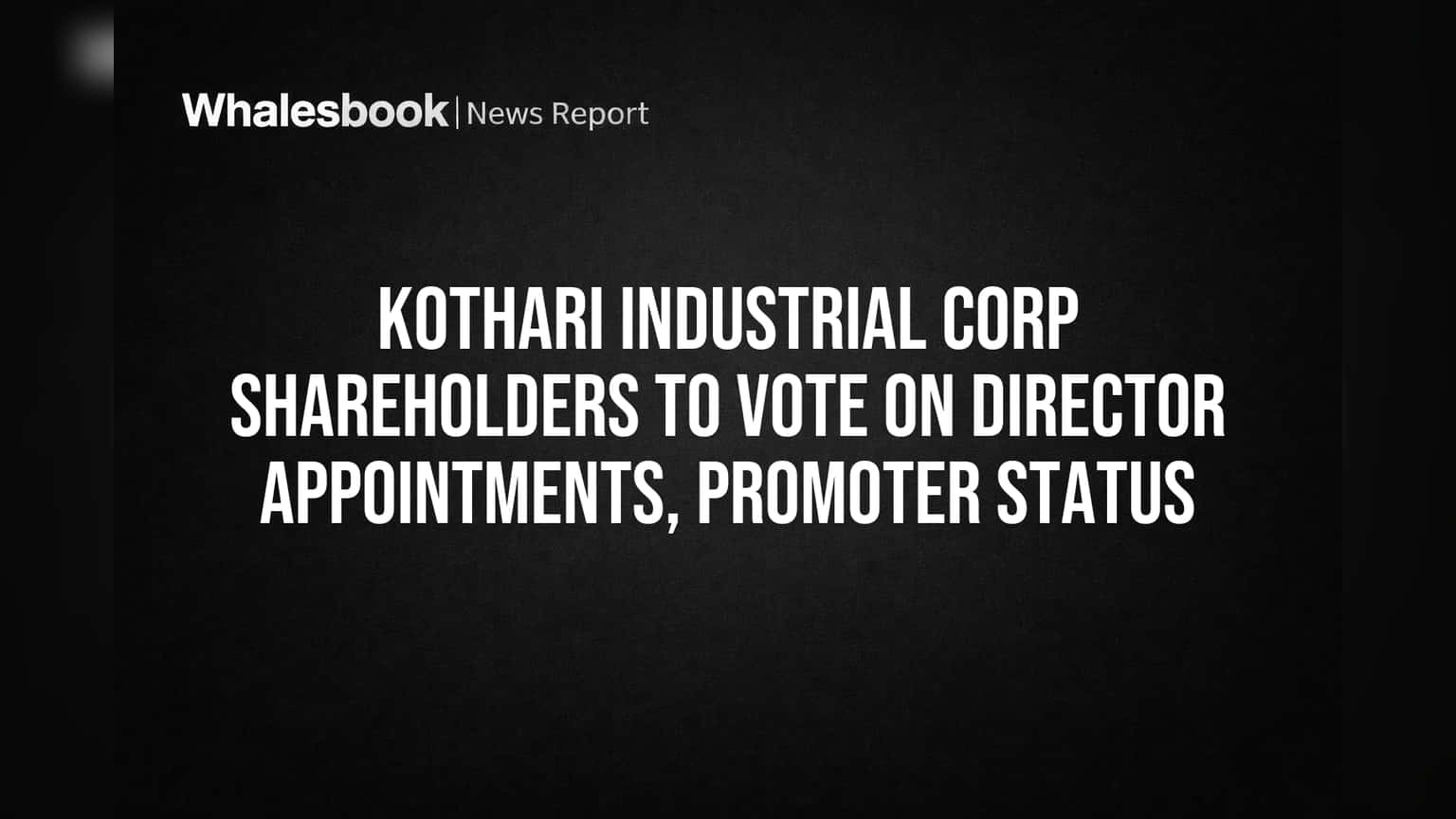 Kothari Industrial Corp Shareholders to Vote on Director Appointments, Promoter Status