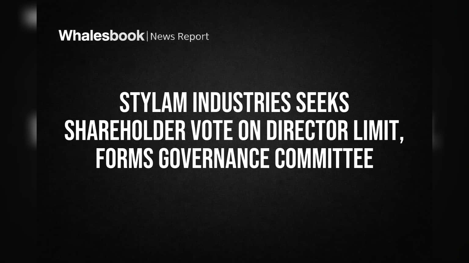 Stylam Industries Seeks Shareholder Vote on Director Limit, Forms Governance Committee