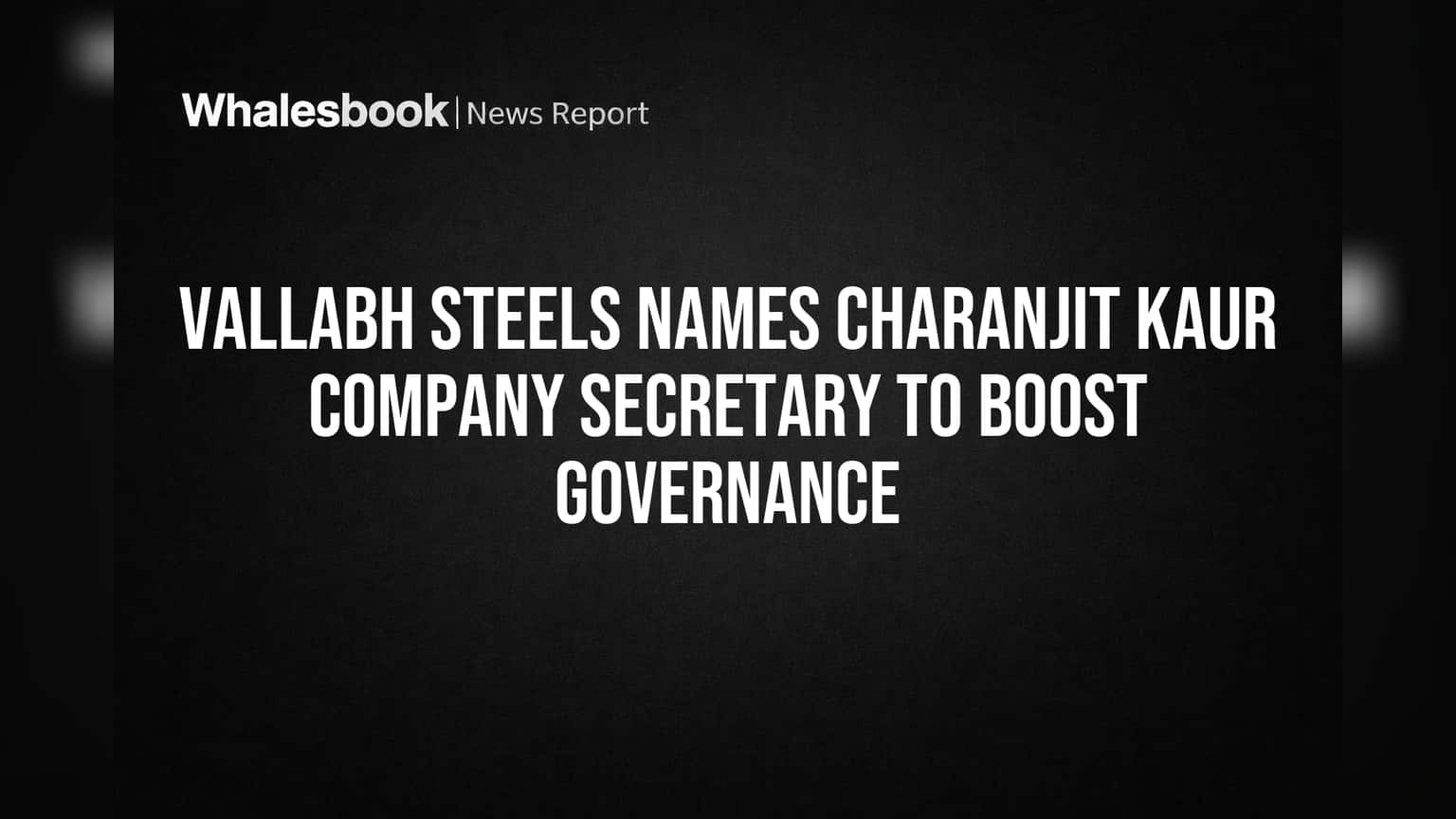 Vallabh Steels: கம்பெனியில் முக்கிய நியமனம்! Charanjit Kaur இனி Company Secretary - நிர்வாக சீர்திருத்தத்தில் முக்கிய பங்கா?