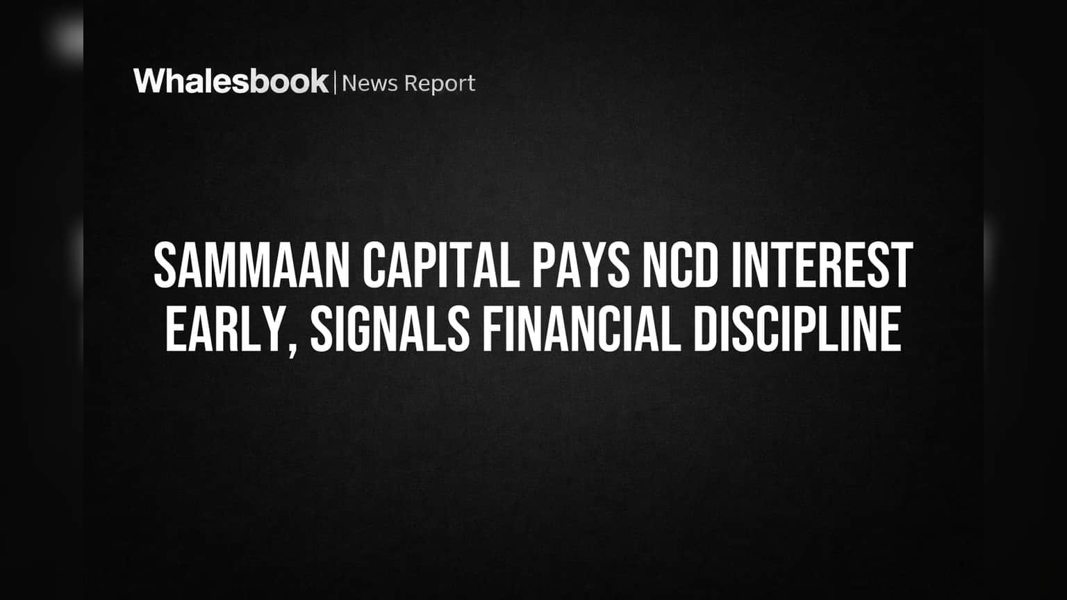 Sammaan Capital Pays NCD Interest Early, Signals Financial Discipline
