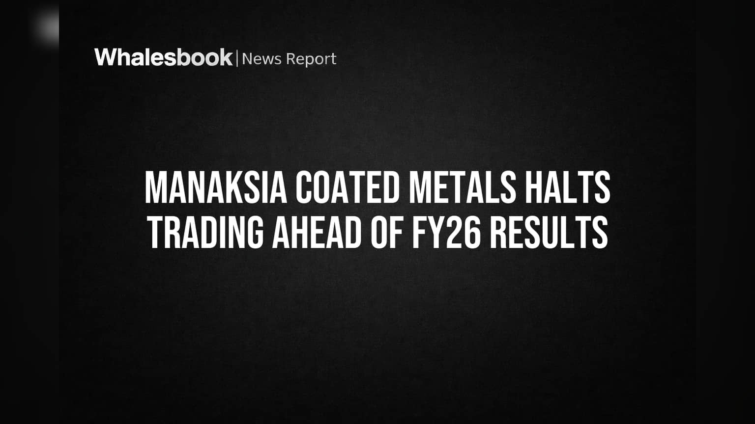 Manaksia Coated Metals Halts Trading Ahead of FY26 Results